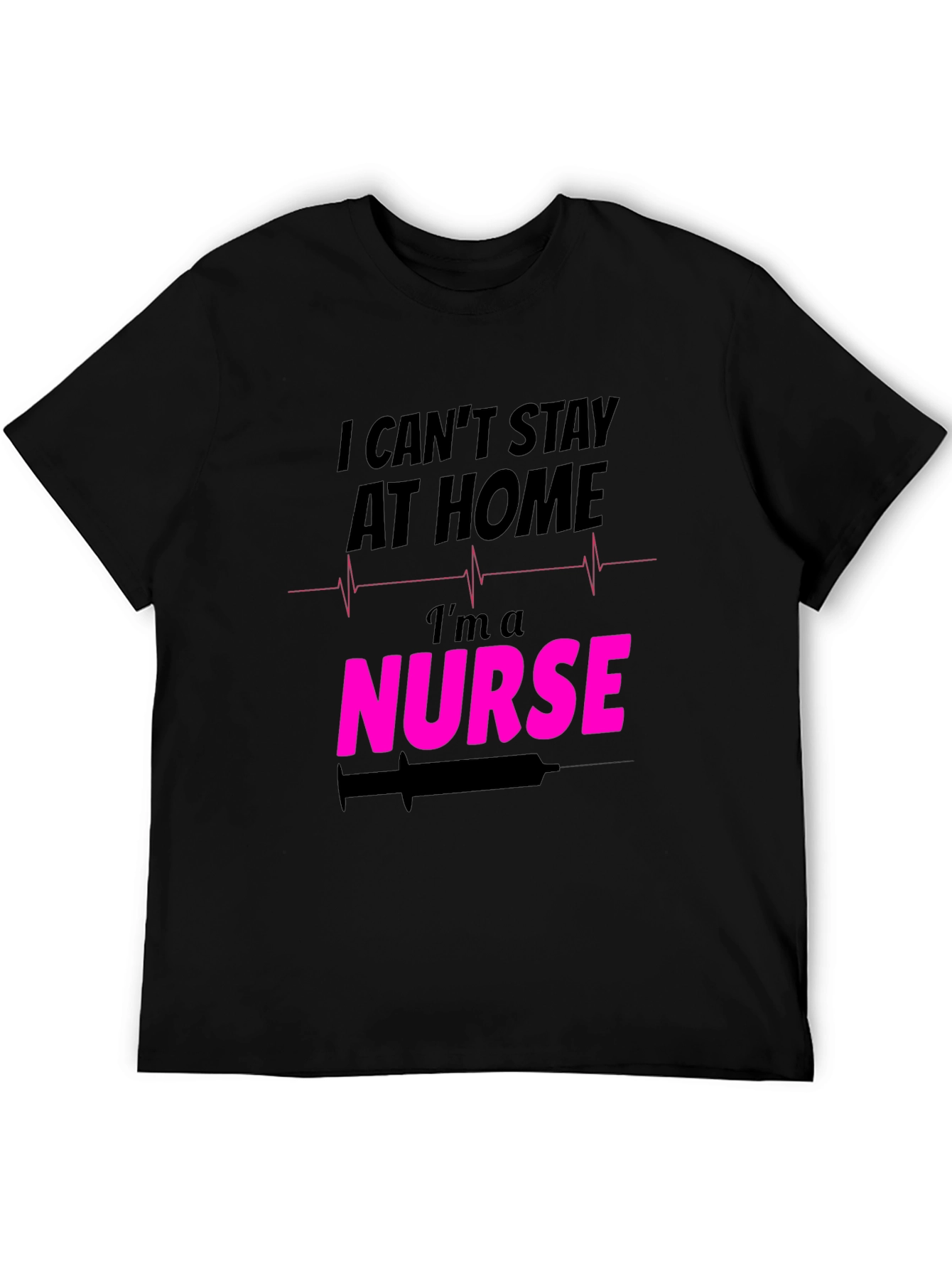 I Cant Stay At Home Im a Nurse T-Shirt