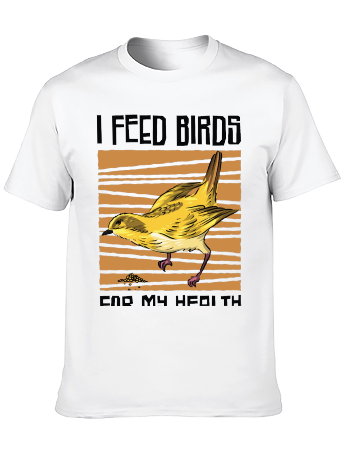 I Feed Birds End My Health T-Shirt
