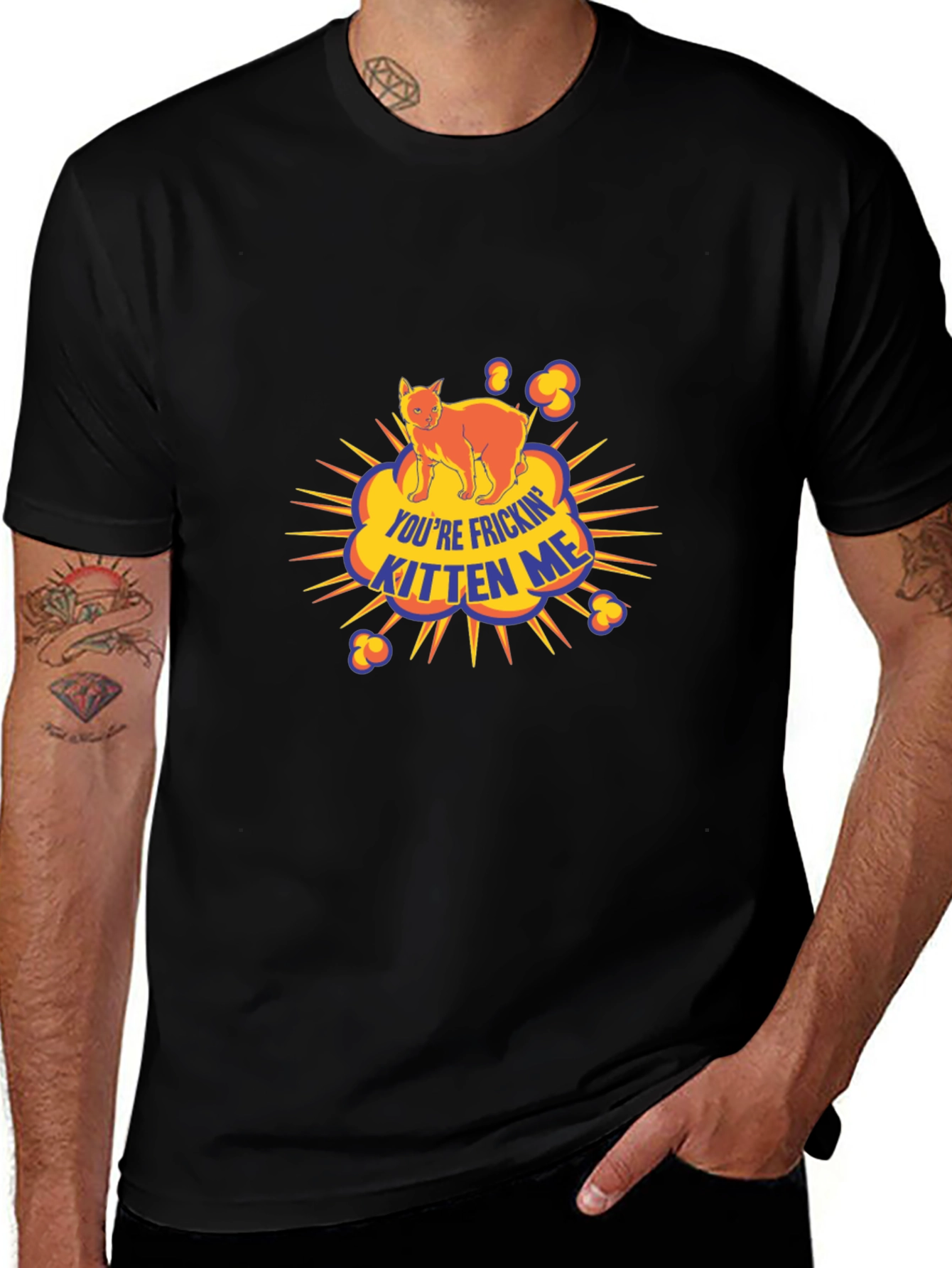 Youre Frickin Kitten Me Black T-Shirt