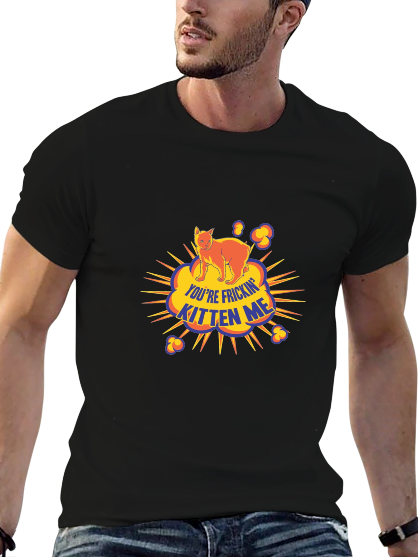 Youre Frickin Kitten Me Black T-Shirt