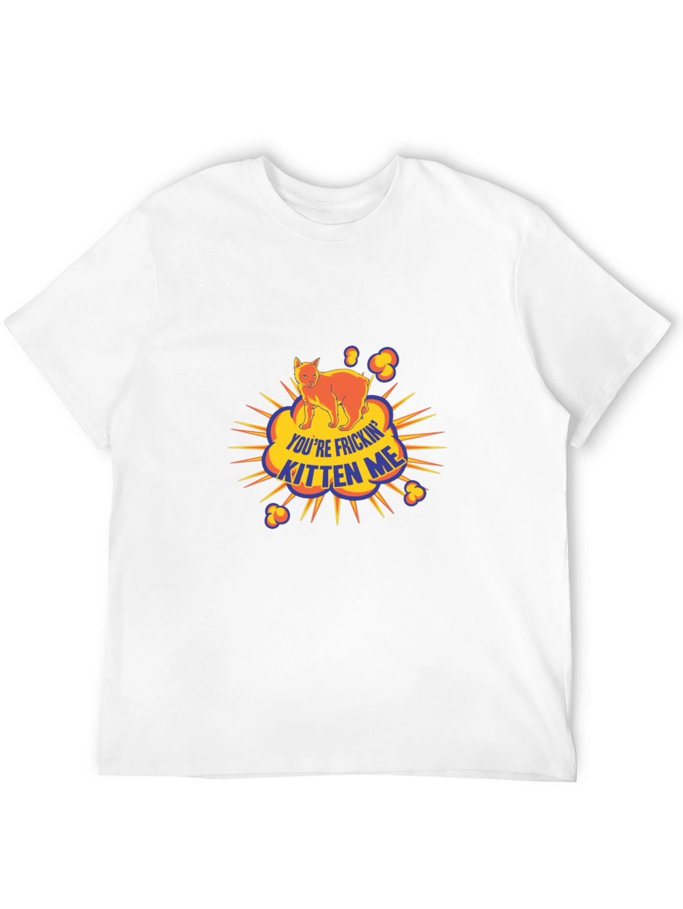 Youre Frickin Kitten Me Black T-Shirt