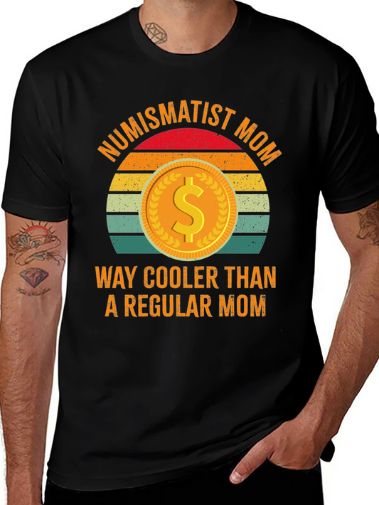 Numismatist Mom T-Shirt - Way Cooler Than Regular!