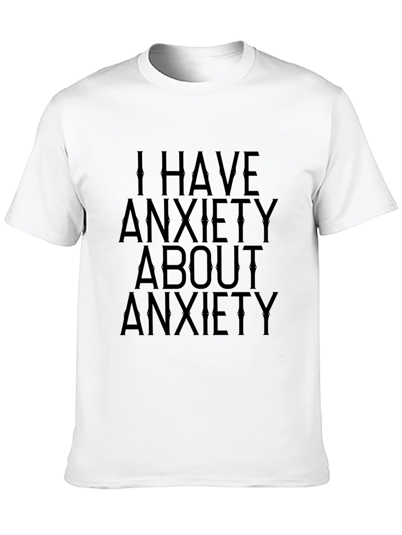 Anxiety T-Shirt: I Have Anxiety About Anxiety
