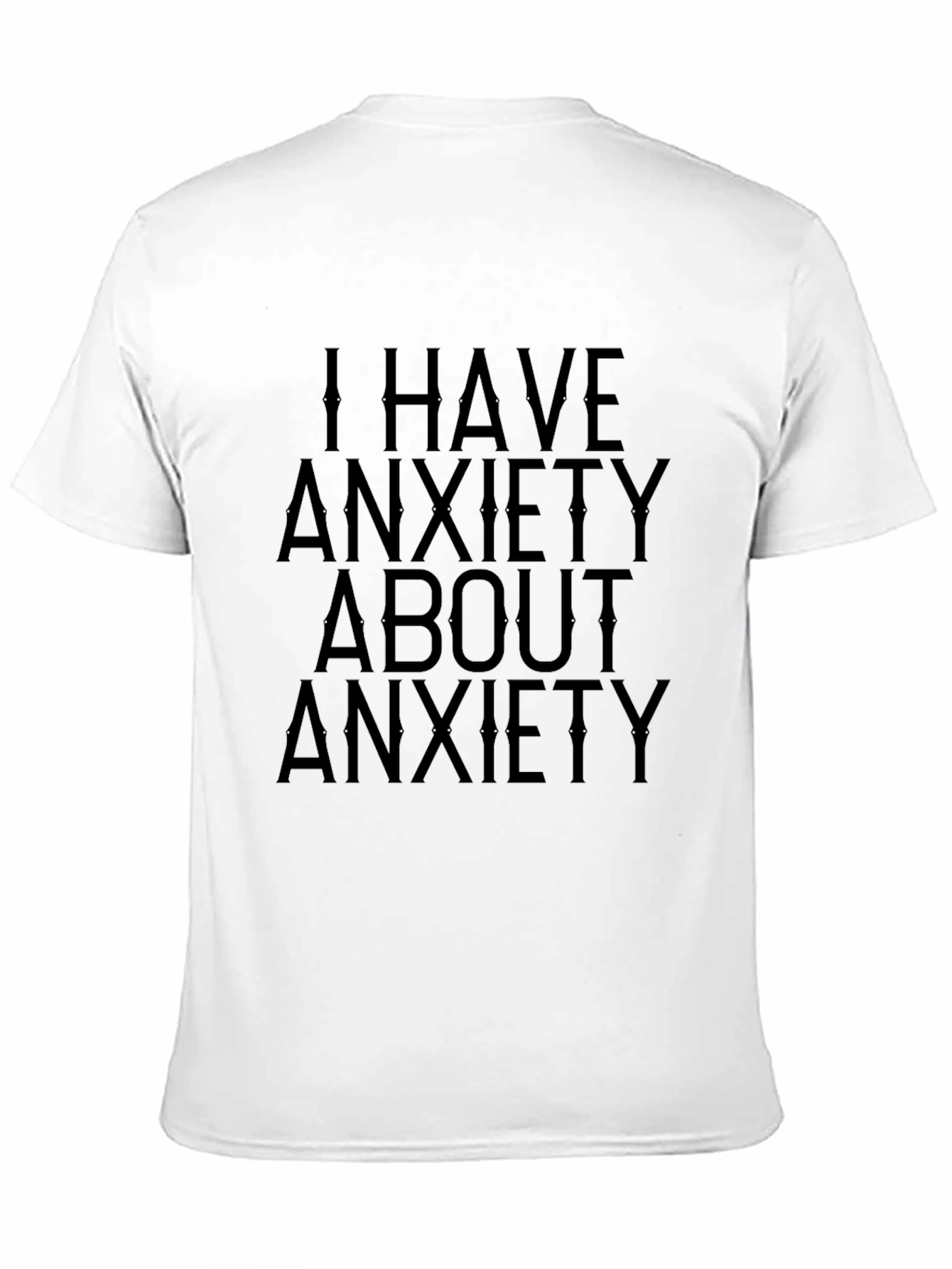Anxiety T-Shirt: I Have Anxiety About Anxiety