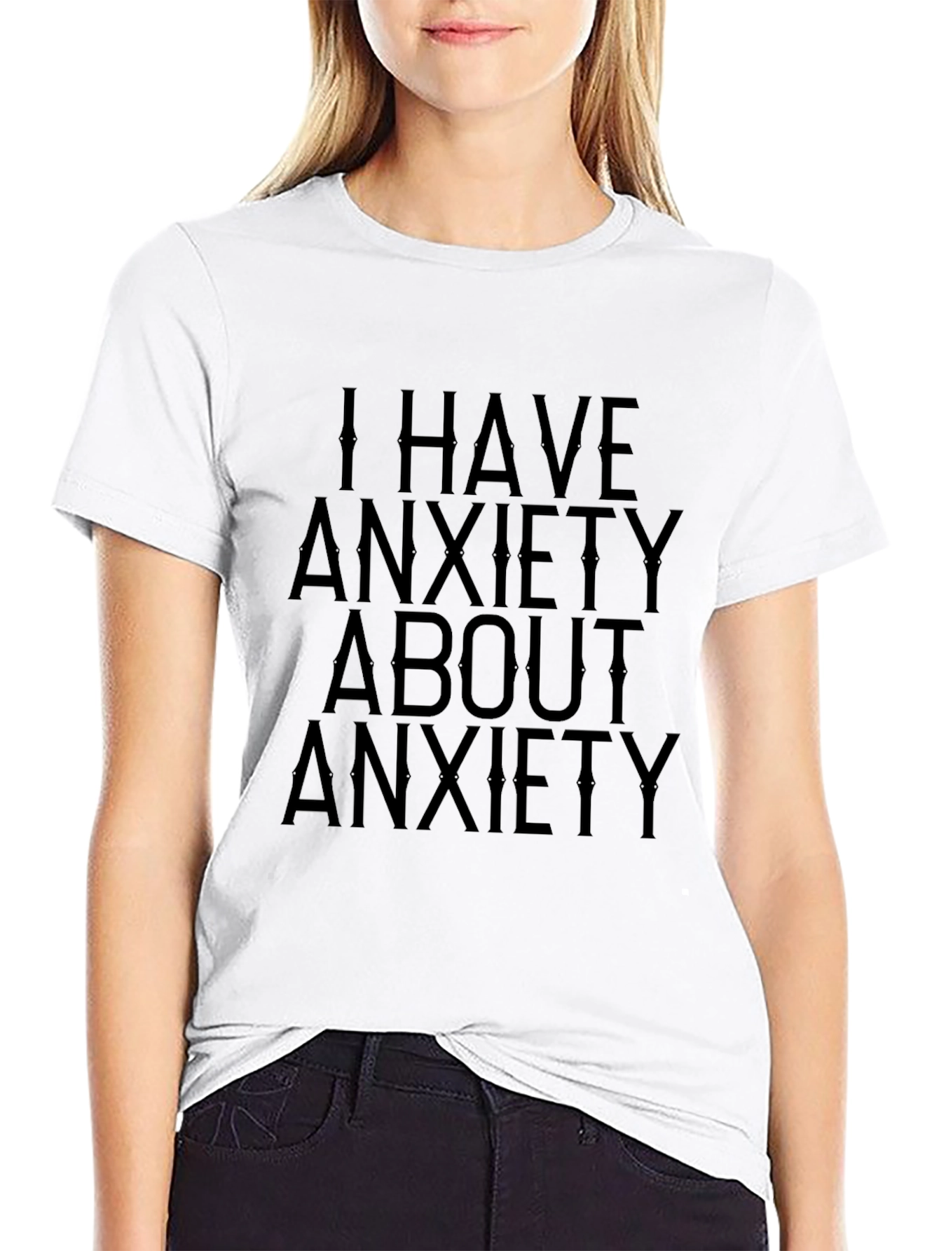 Anxiety T-Shirt: I Have Anxiety About Anxiety