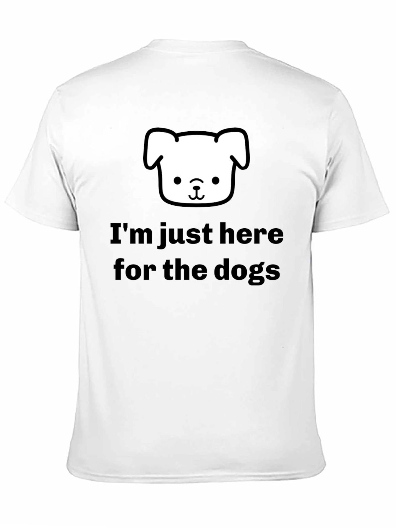 Im Just Here for the Dogs T-Shirt
