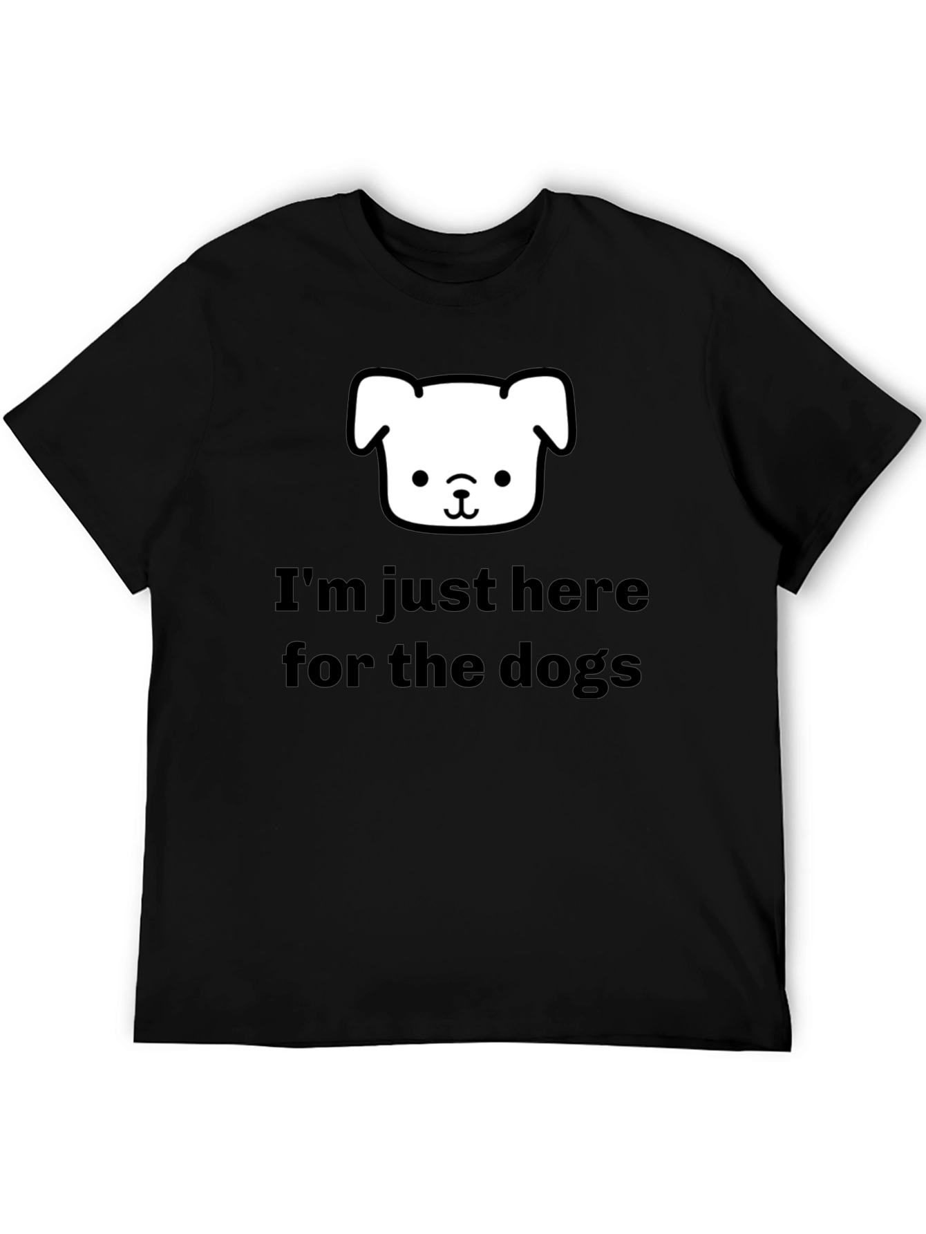 Im Just Here for the Dogs T-Shirt