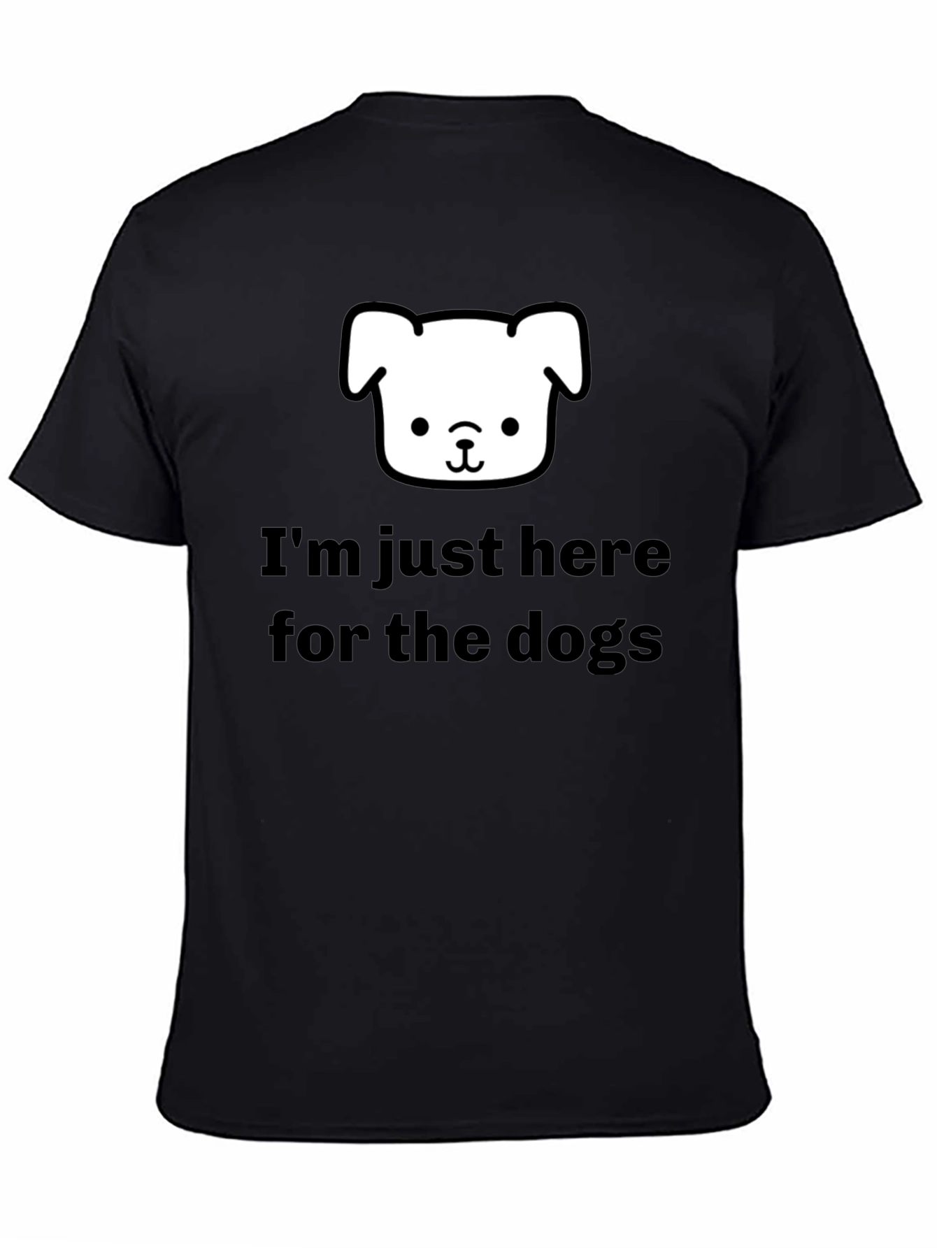 Im Just Here for the Dogs T-Shirt