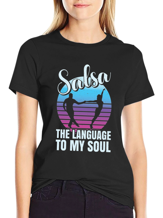 Salsa Dance T-Shirt - The Language To My Soul