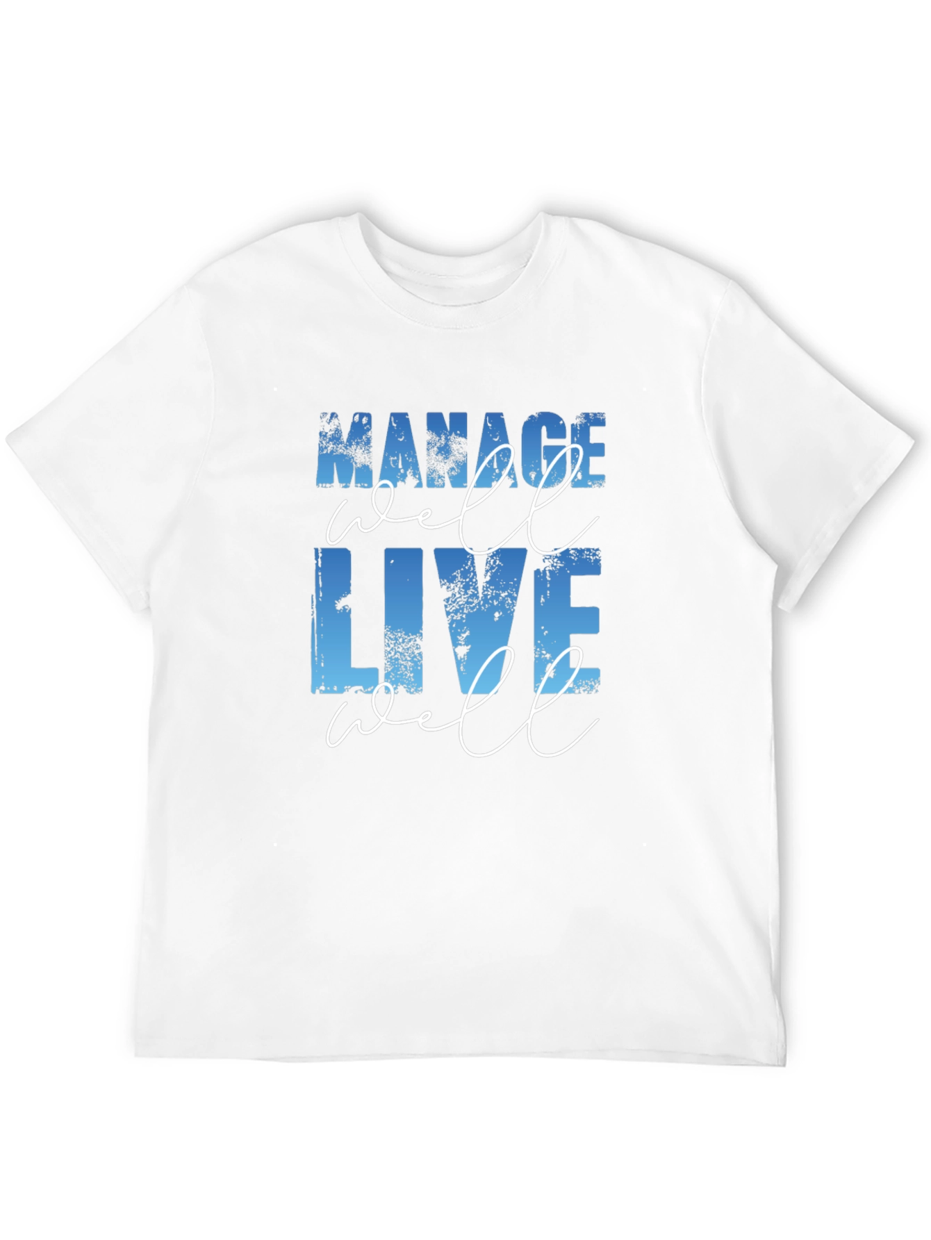 Manage Well Live Well T-Shirt - Motivational Tee