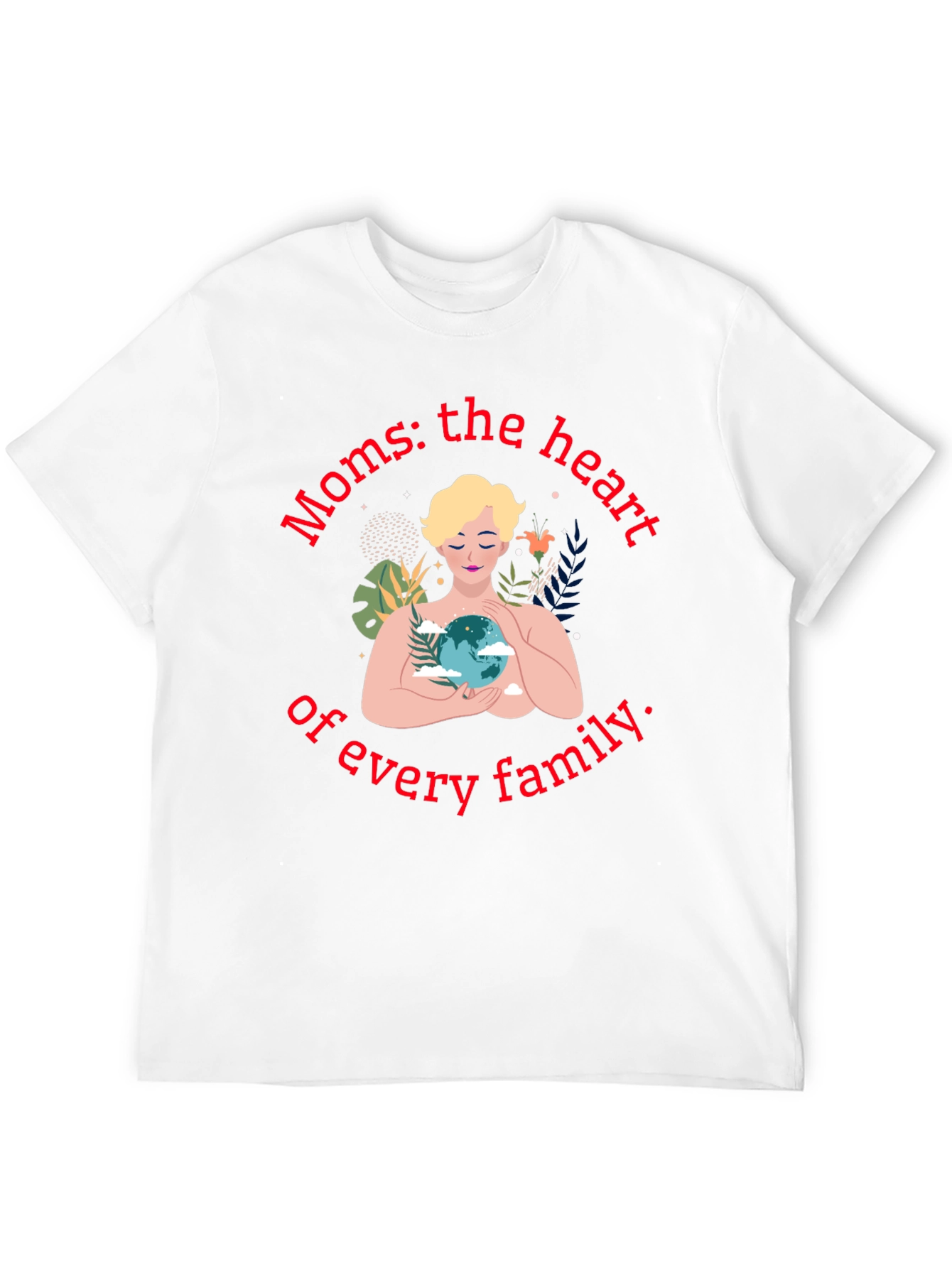 Moms: The Heart of Every Family T-Shirt