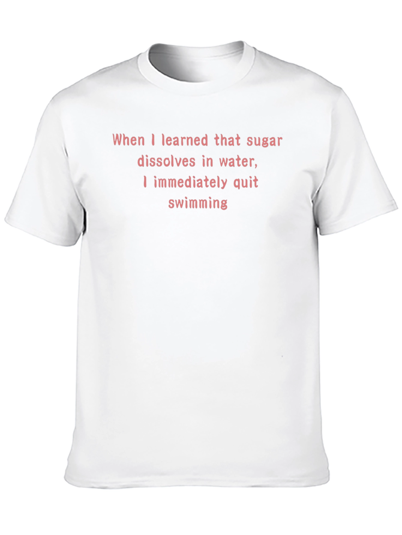 Sugar Dissolves in Water Funny T-Shirt