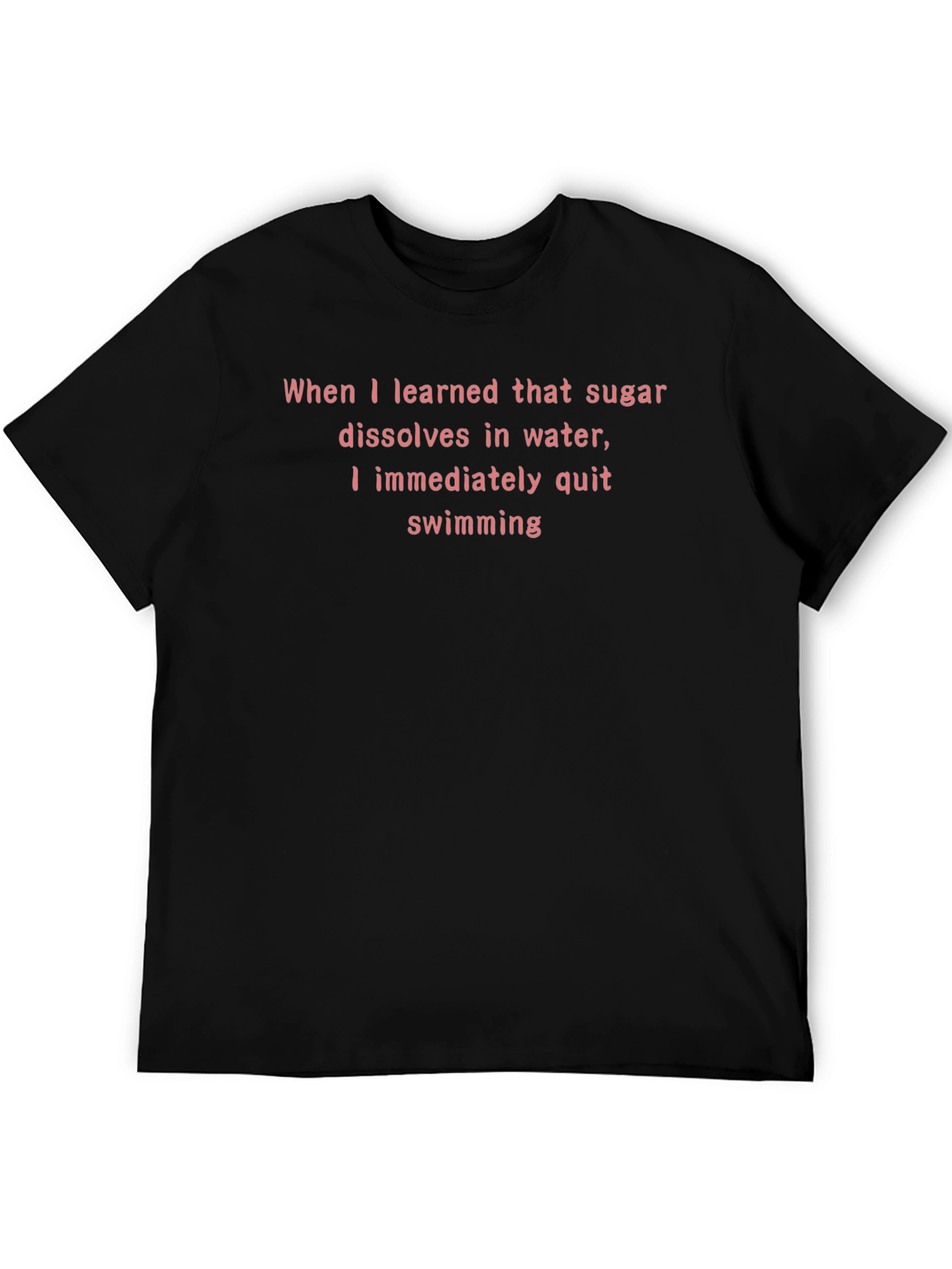 Sugar Dissolves in Water Funny T-Shirt
