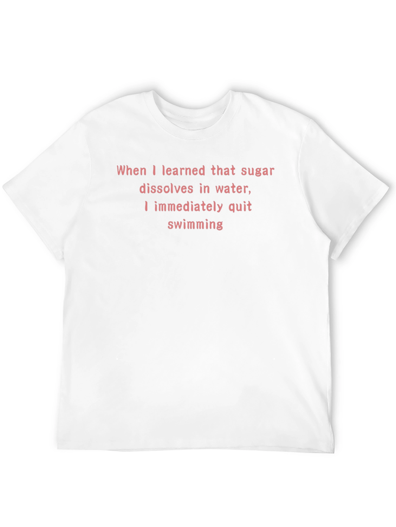 Sugar Dissolves in Water Funny T-Shirt