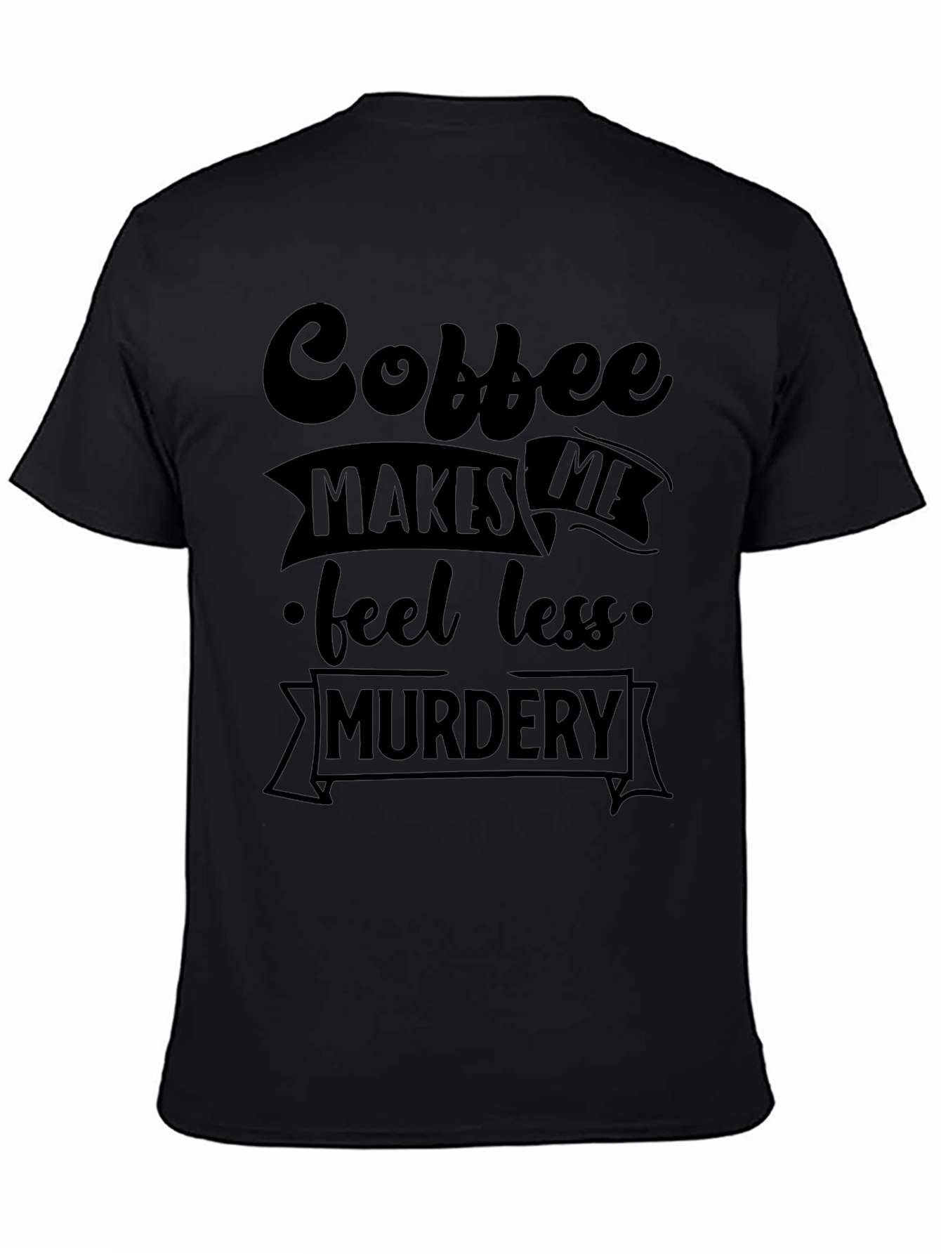 Coffee Makes Me Feel Less Murdery Graphic Tee