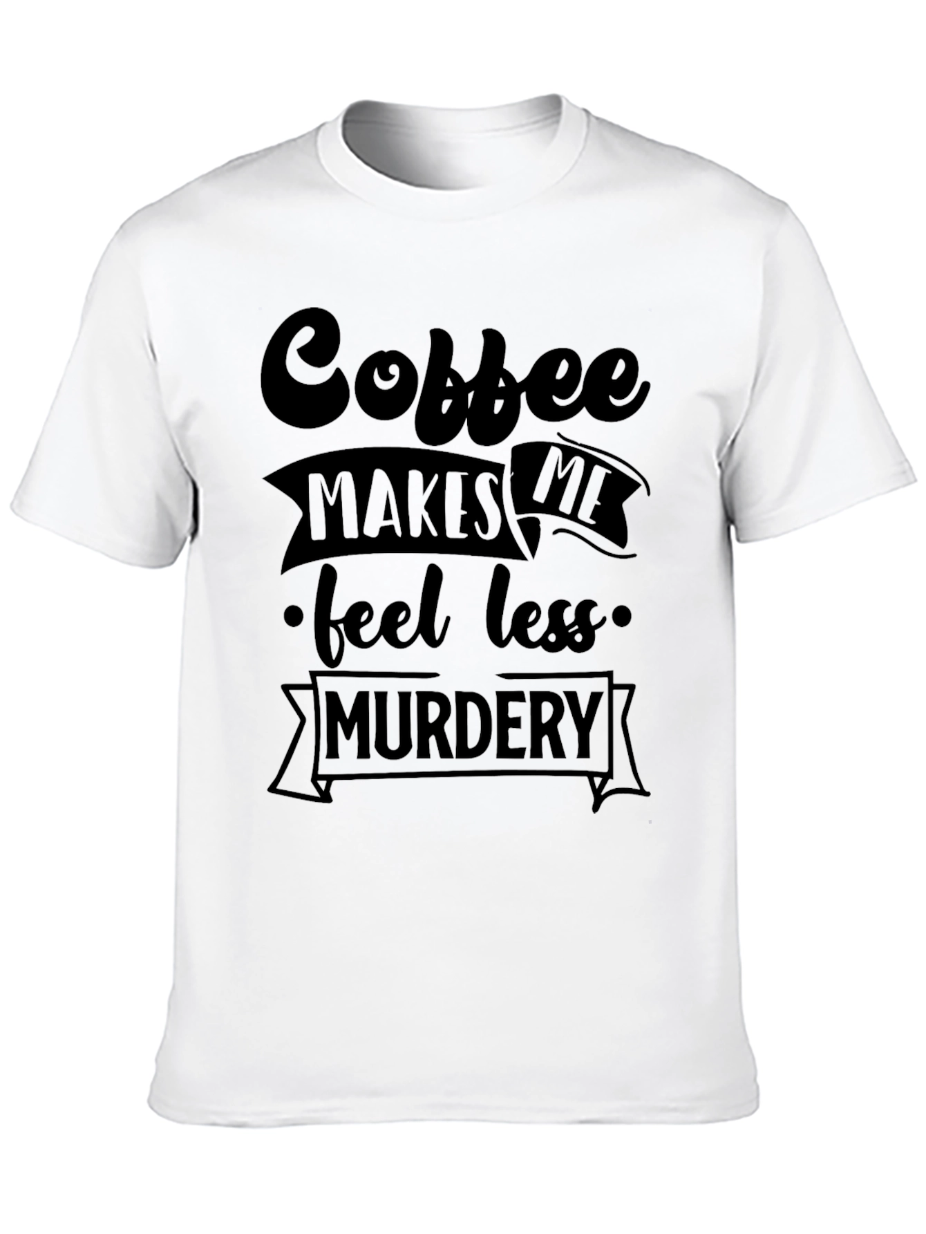 Coffee Makes Me Feel Less Murdery Graphic Tee