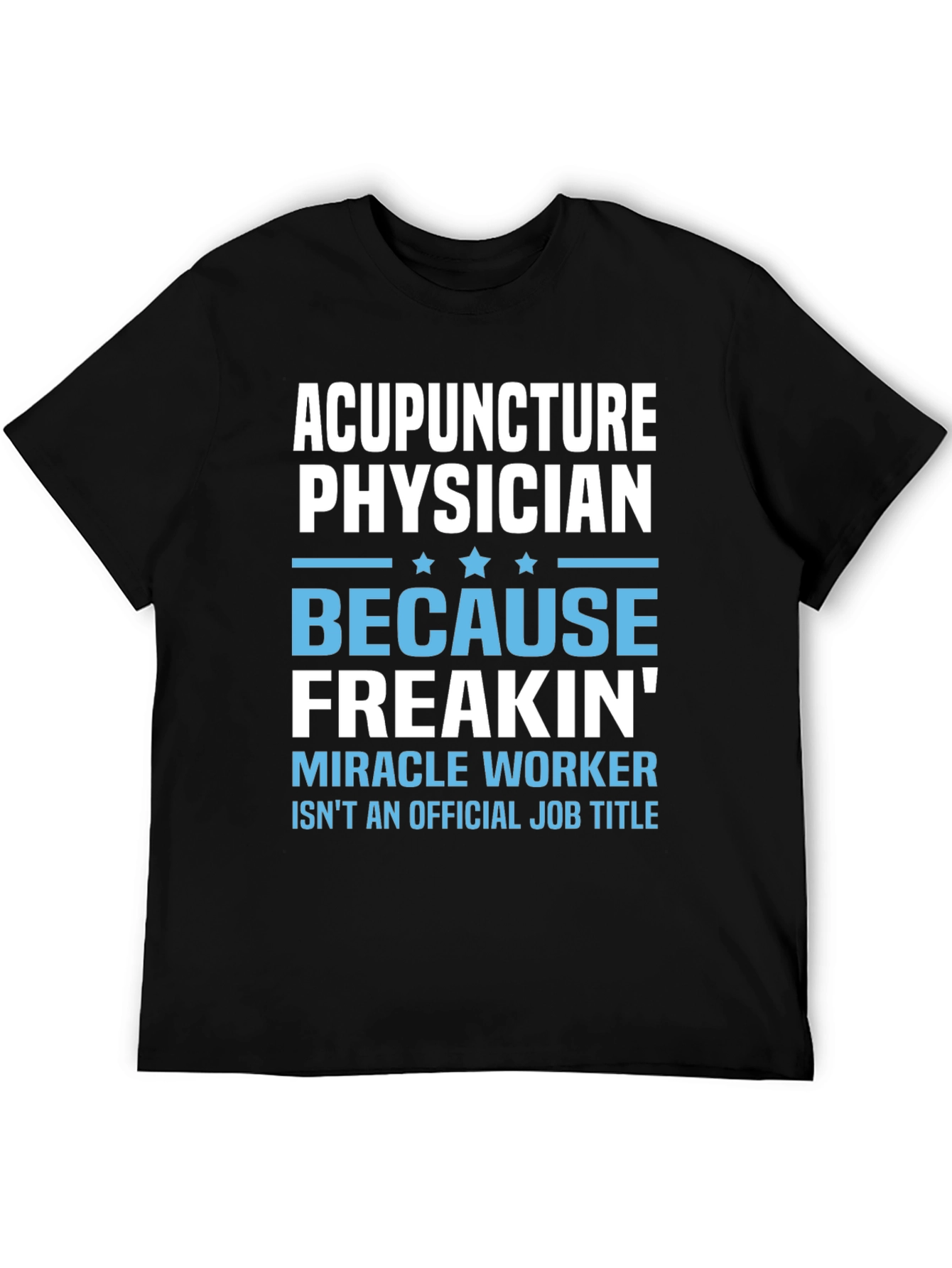 Acupuncture Physician T-Shirt: Miracle Worker