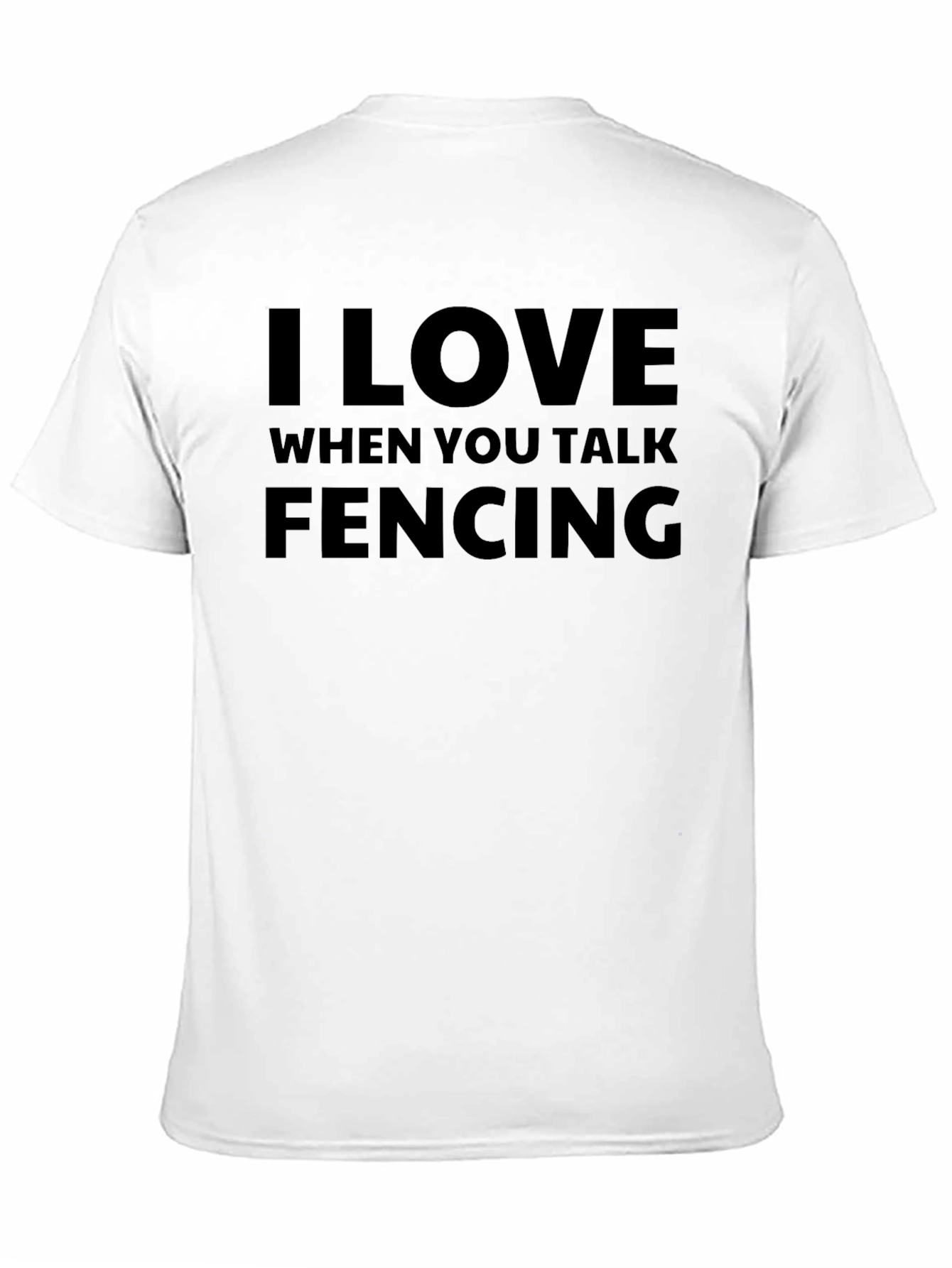 I Love When You Talk Fencing T-Shirt