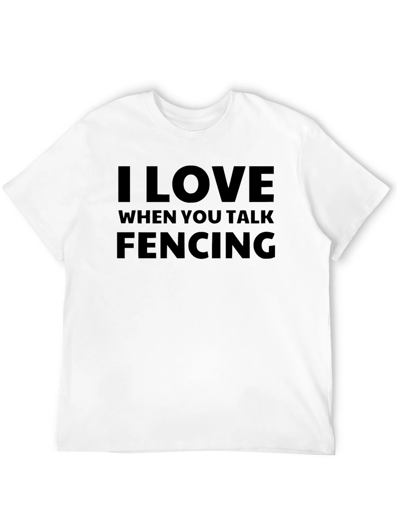 I Love When You Talk Fencing T-Shirt