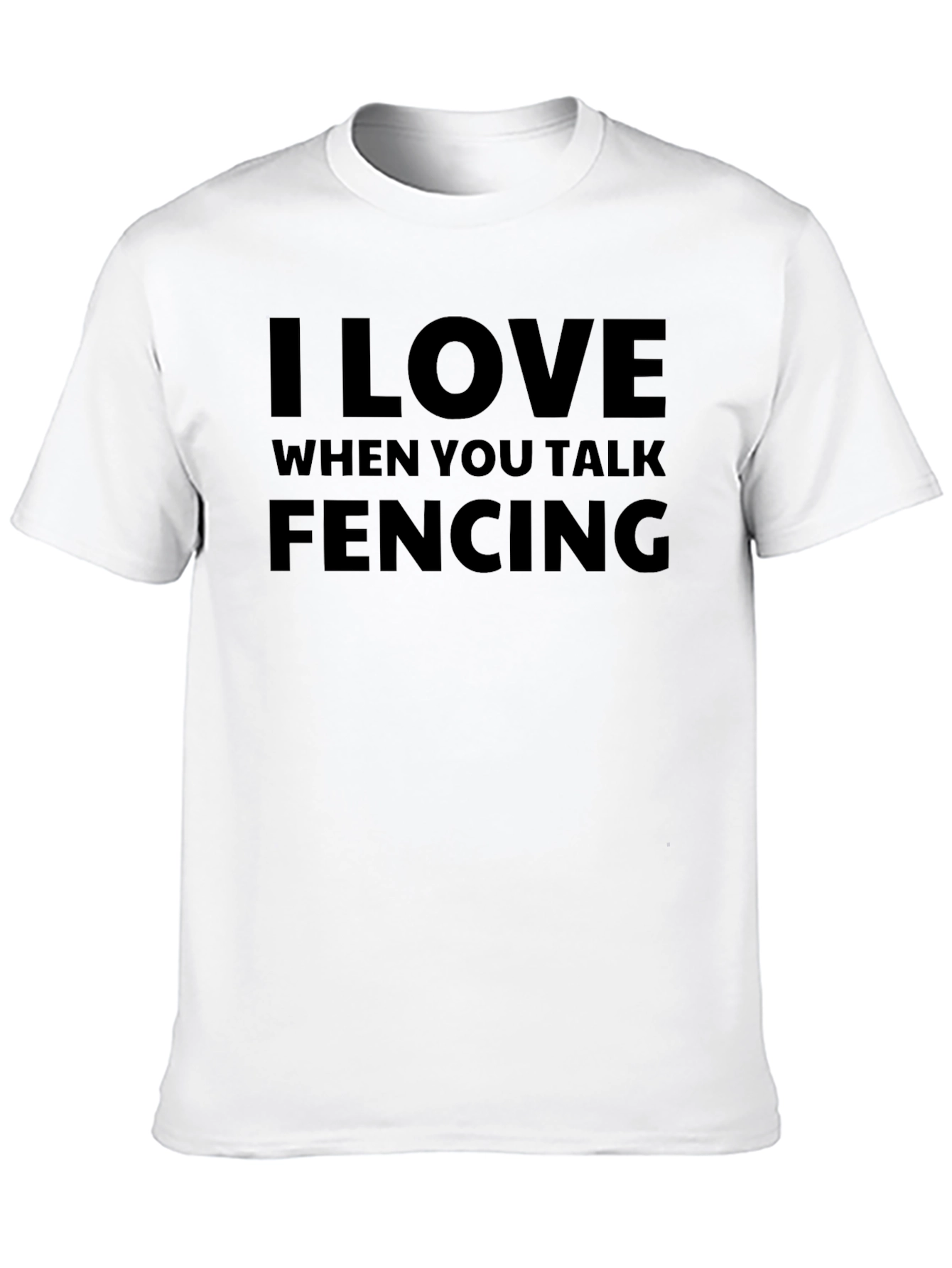 I Love When You Talk Fencing T-Shirt