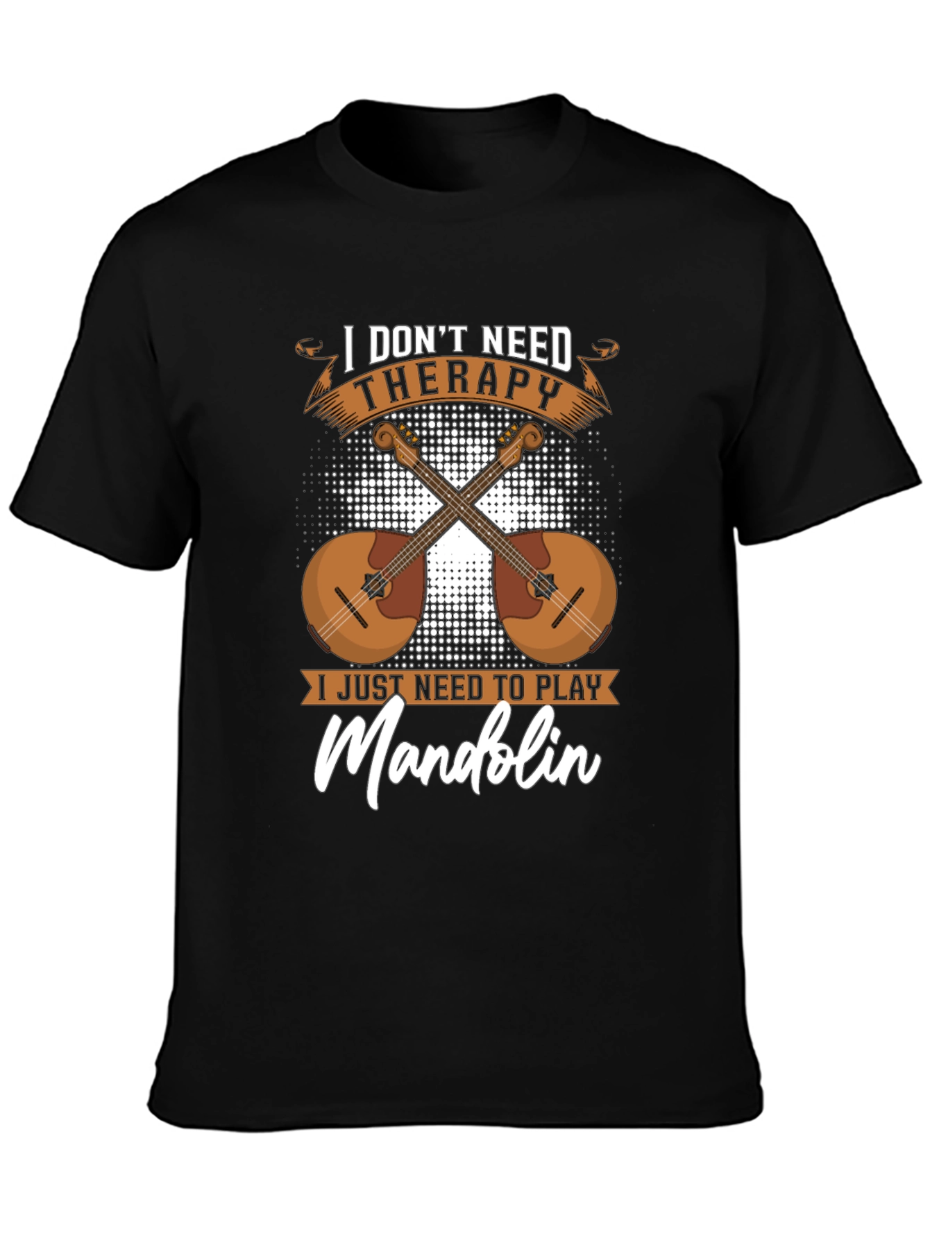 I Dont Need Therapy Mandolin Player T-Shirt