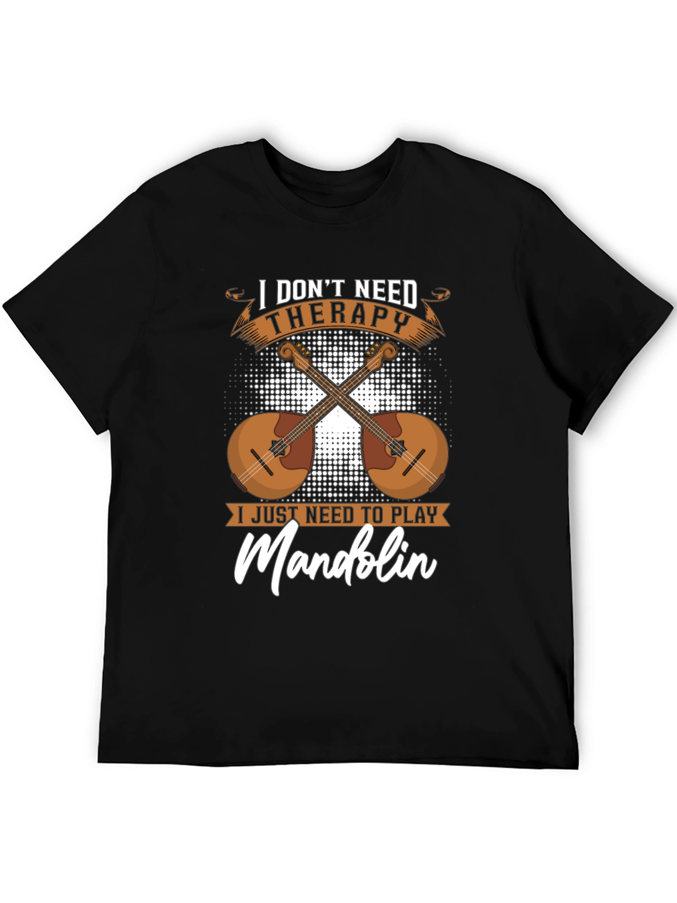 I Dont Need Therapy Mandolin Player T-Shirt