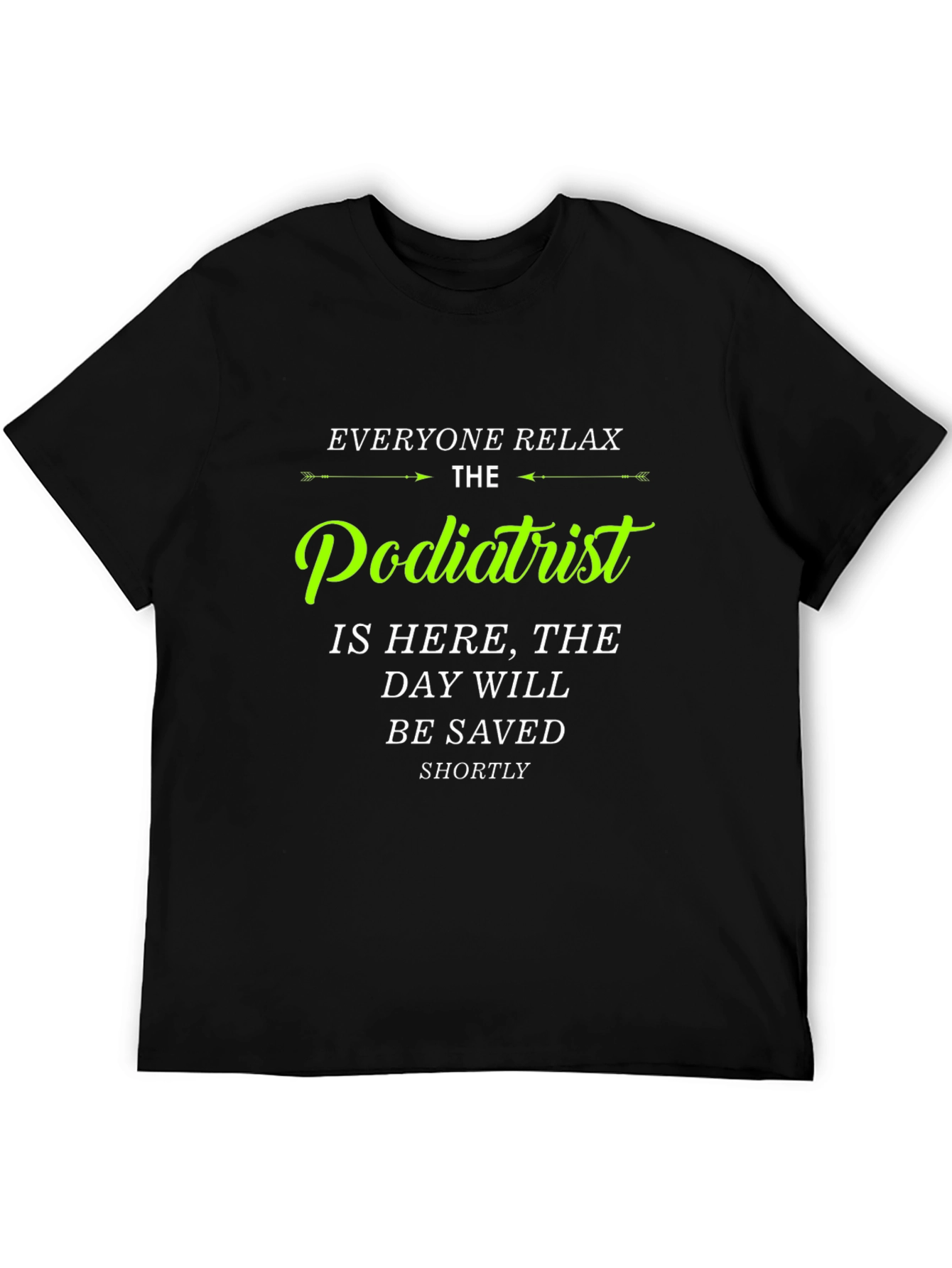Podiatrist T-Shirt - Everyone Relax Funny Tee