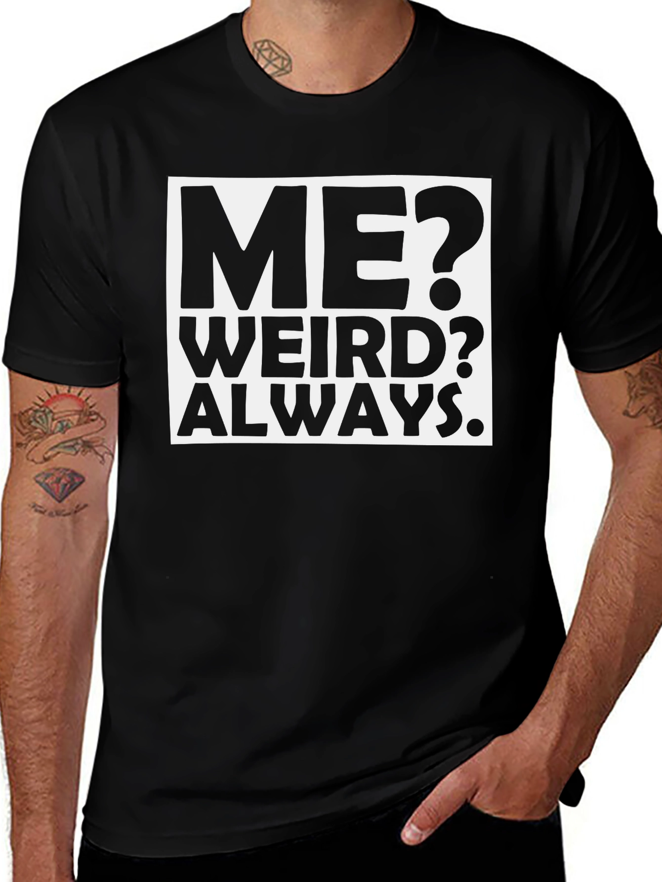 Me? Weird? Always. Black Graphic T-Shirt