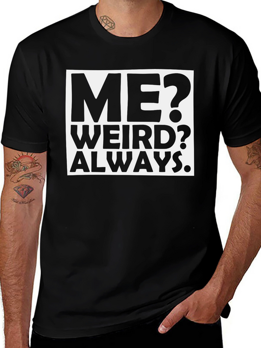 Me? Weird? Always. Black Graphic T-Shirt