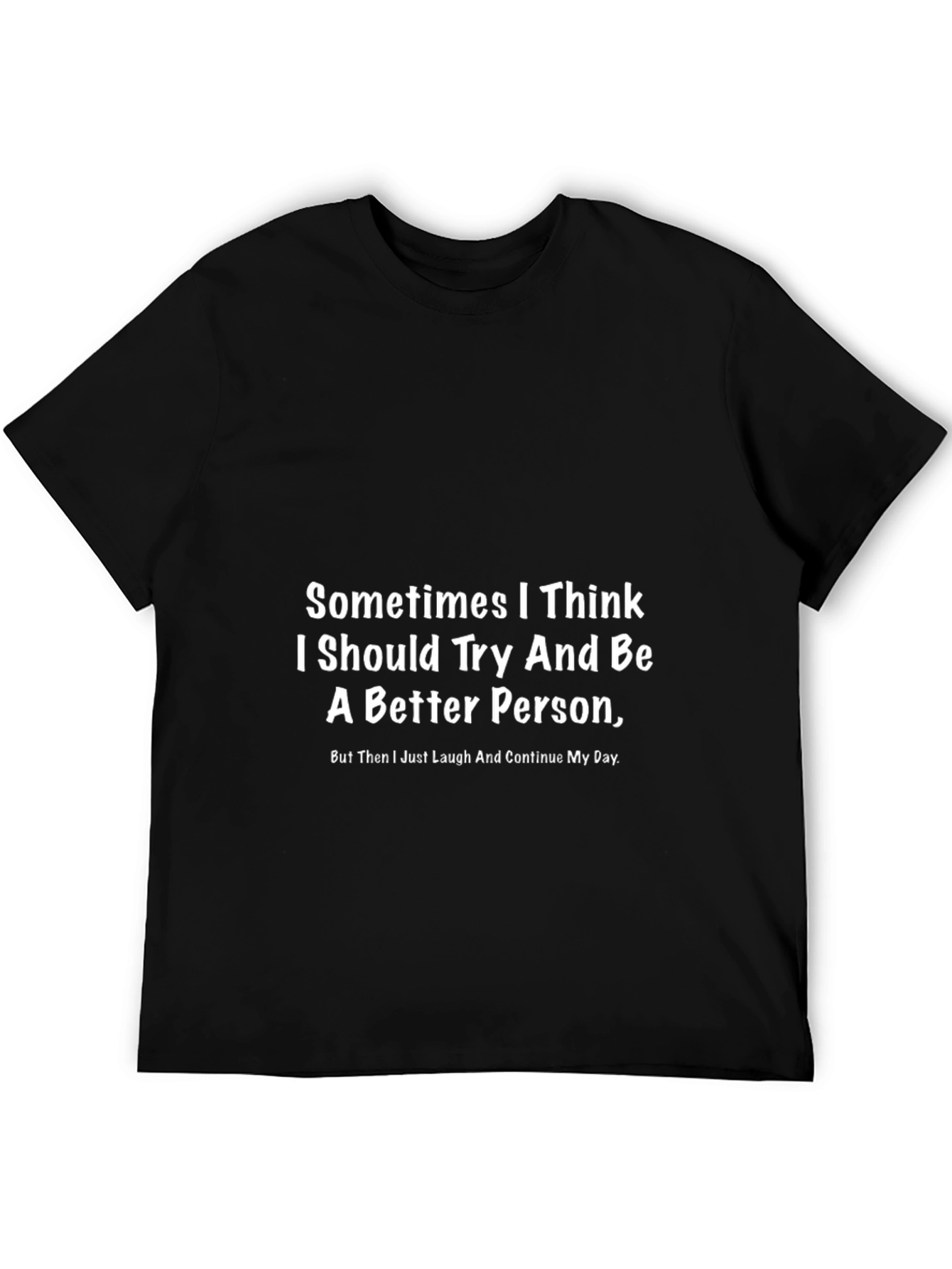 Funny Graphic T-Shirt - Better Person Slogan