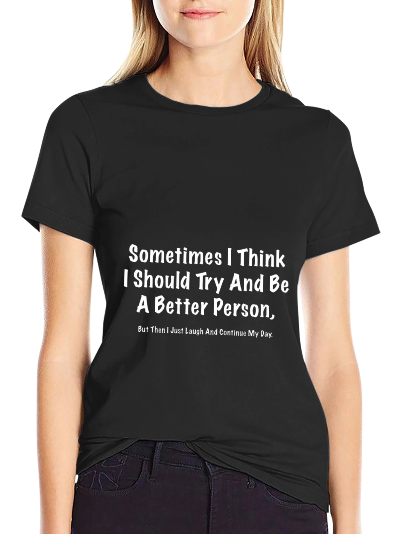 Funny Graphic T-Shirt - Better Person Slogan