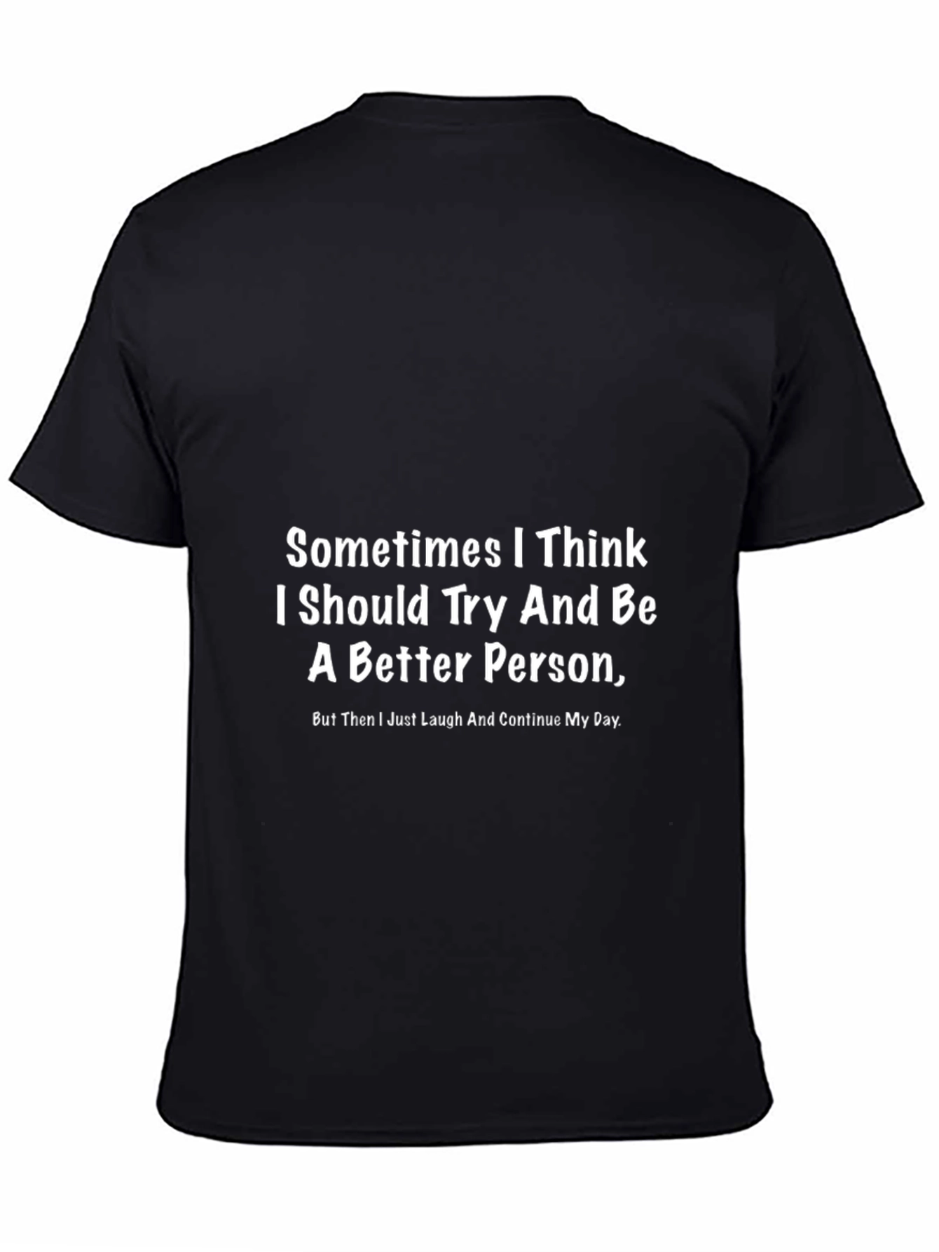 Funny Graphic T-Shirt - Better Person Slogan