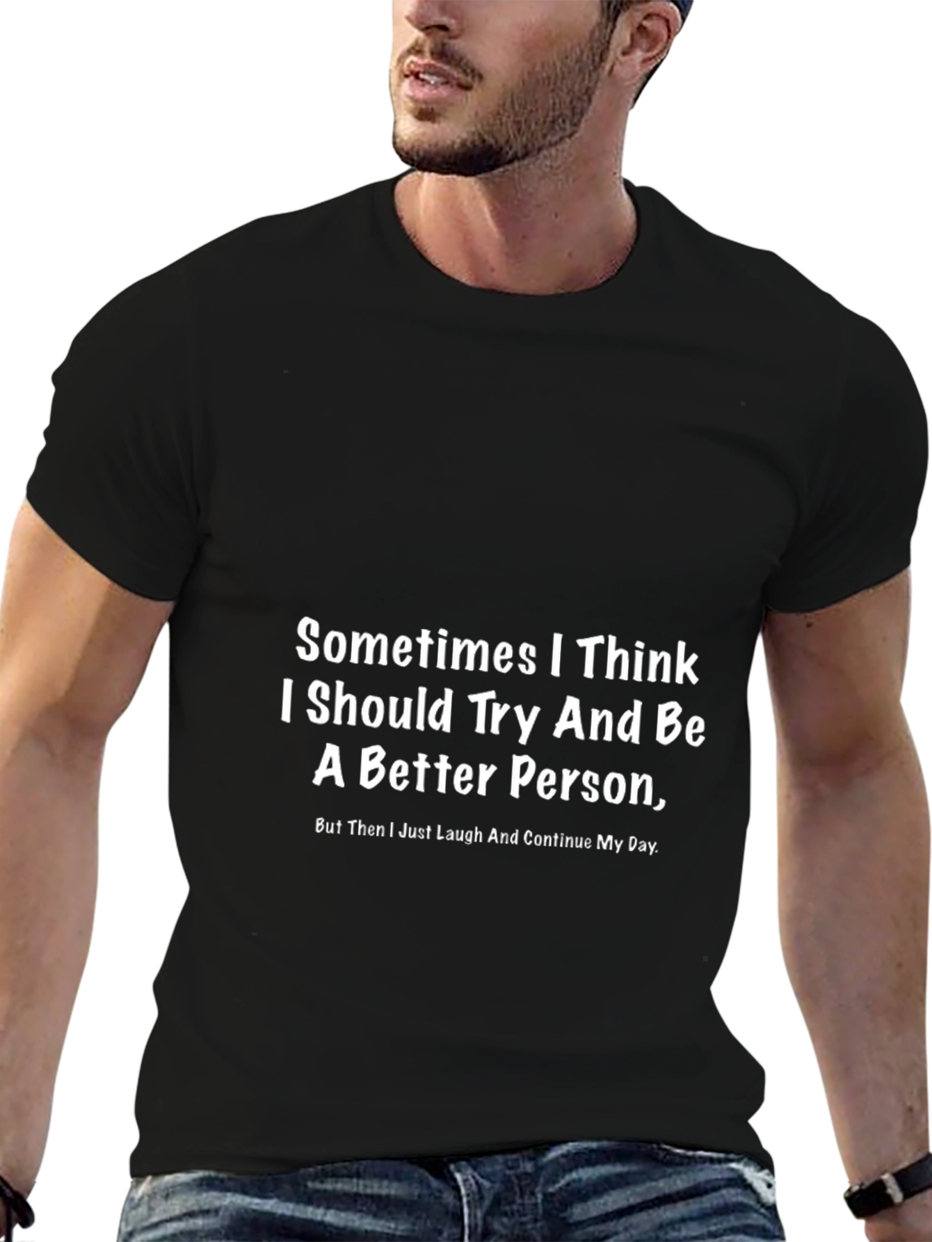 Funny Graphic T-Shirt - Better Person Slogan