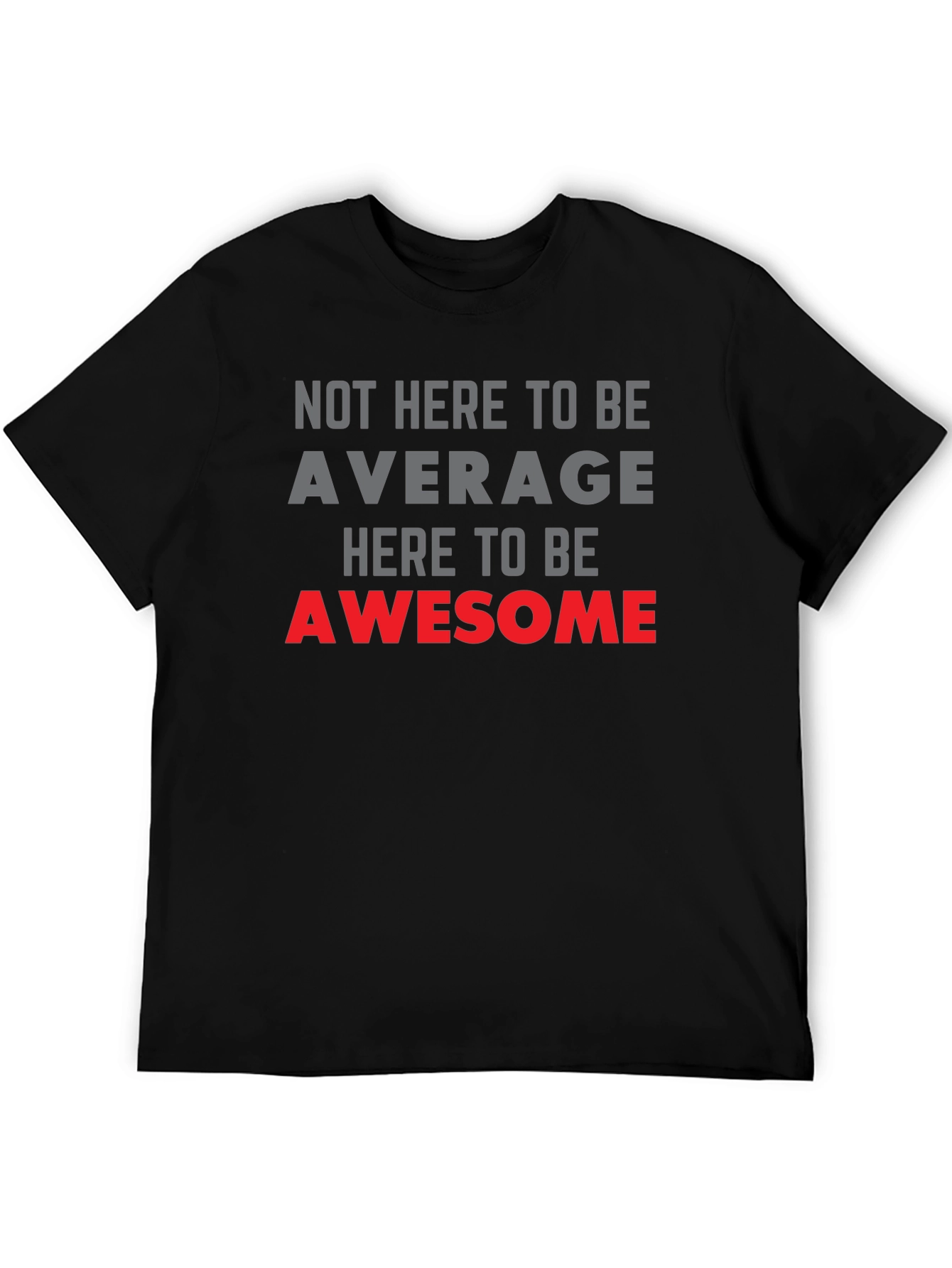 Awesome Graphic Tee - Not Here to be Average