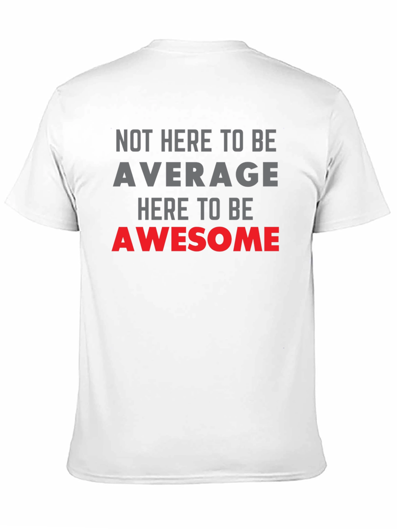 Awesome Graphic Tee - Not Here to be Average