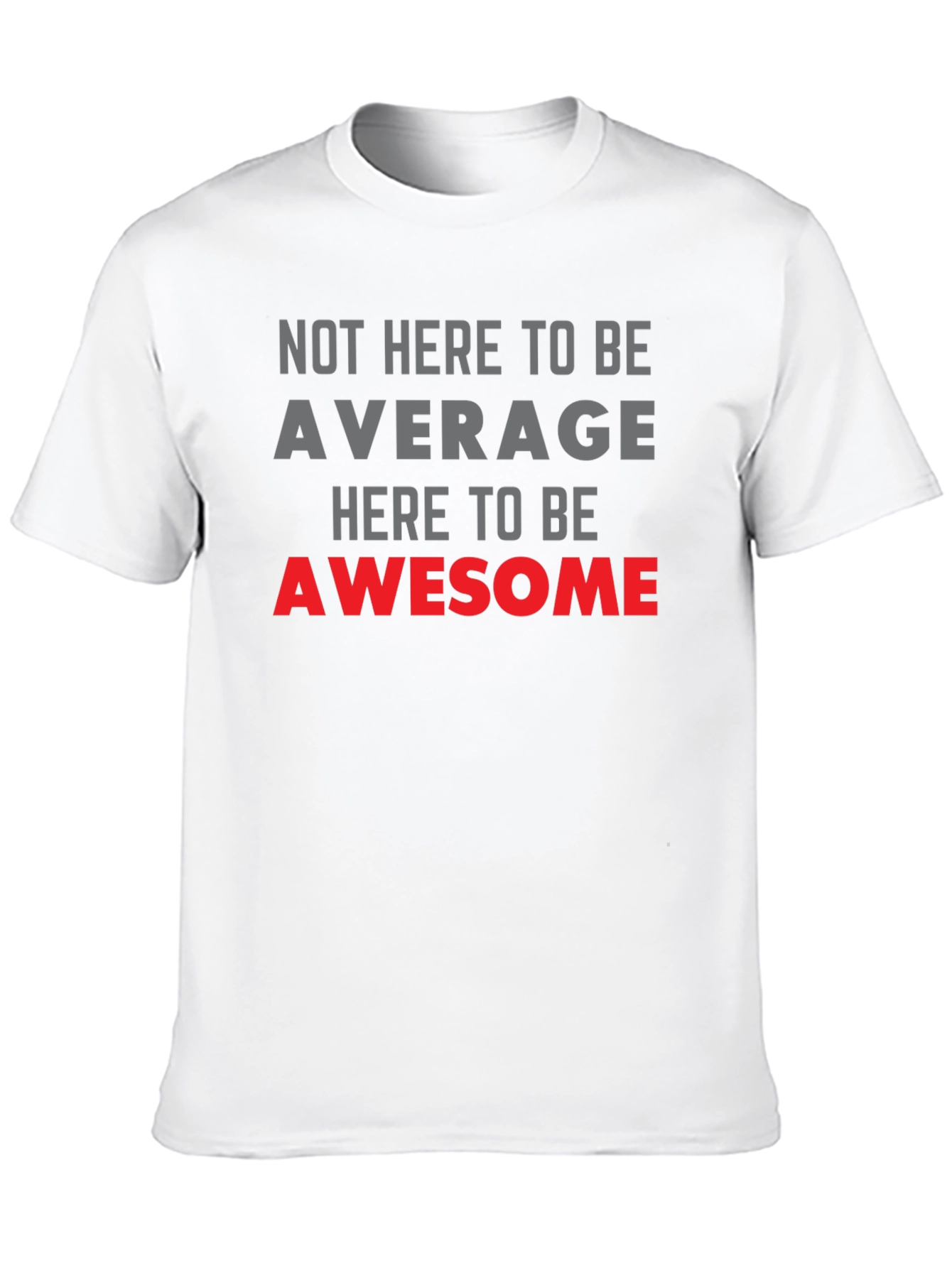 Awesome Graphic Tee - Not Here to be Average