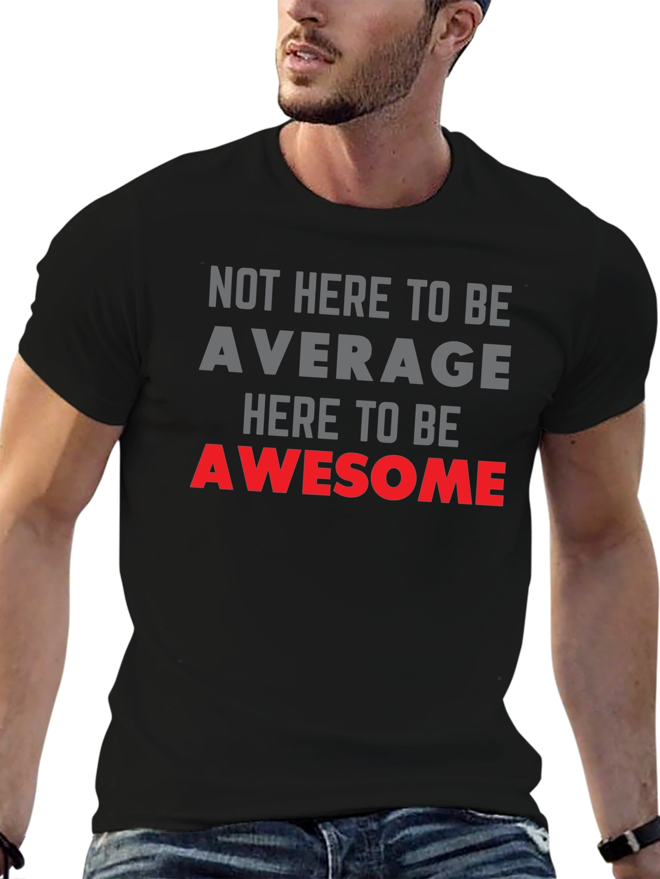 Awesome Graphic Tee - Not Here to be Average