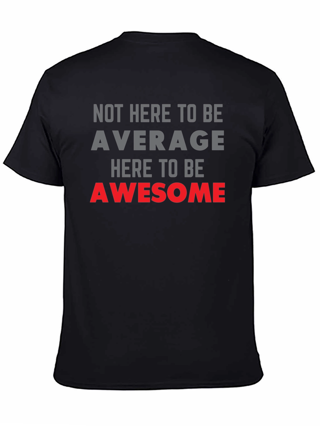 Awesome Graphic Tee - Not Here to be Average