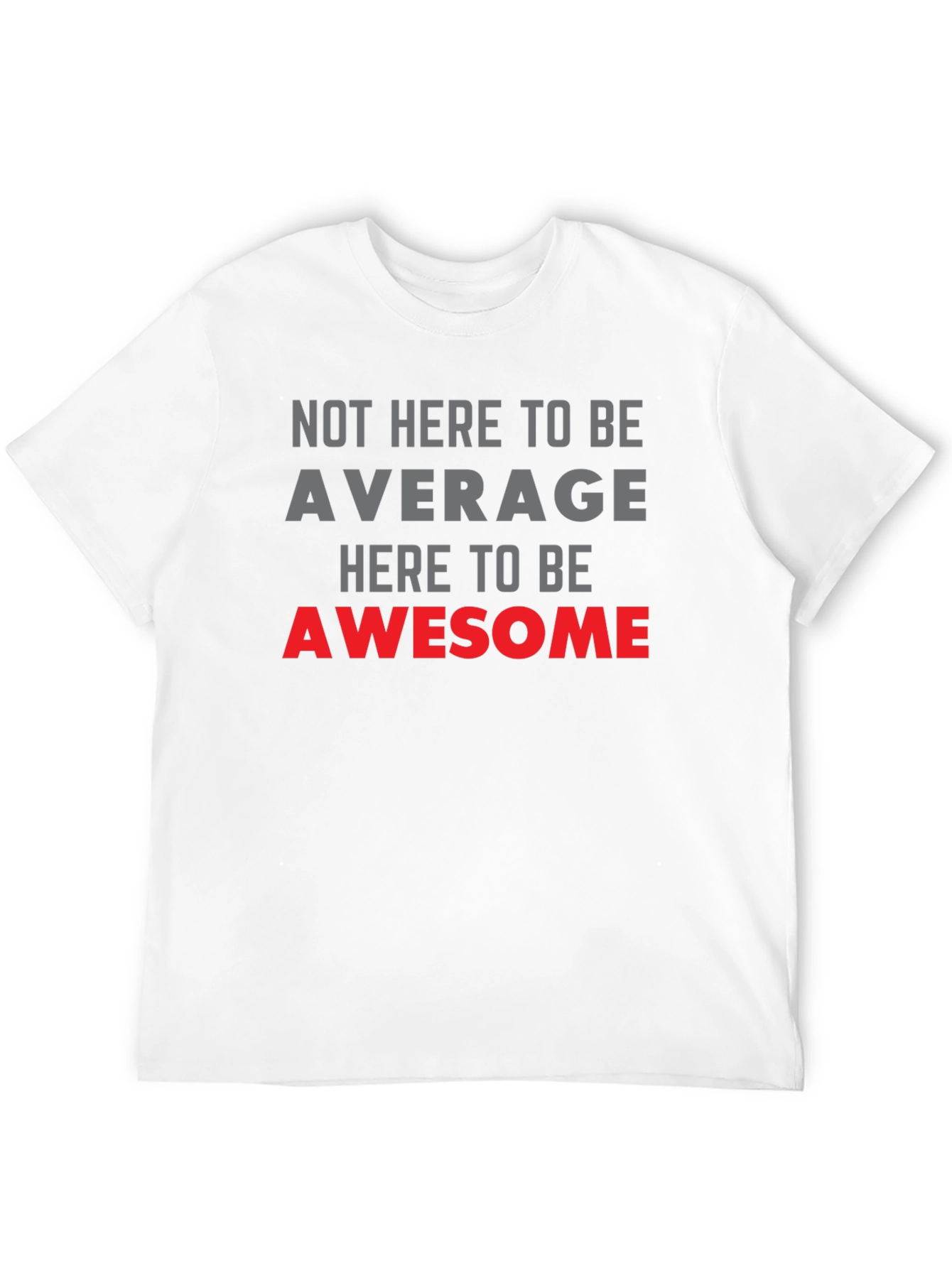 Awesome Graphic Tee - Not Here to be Average