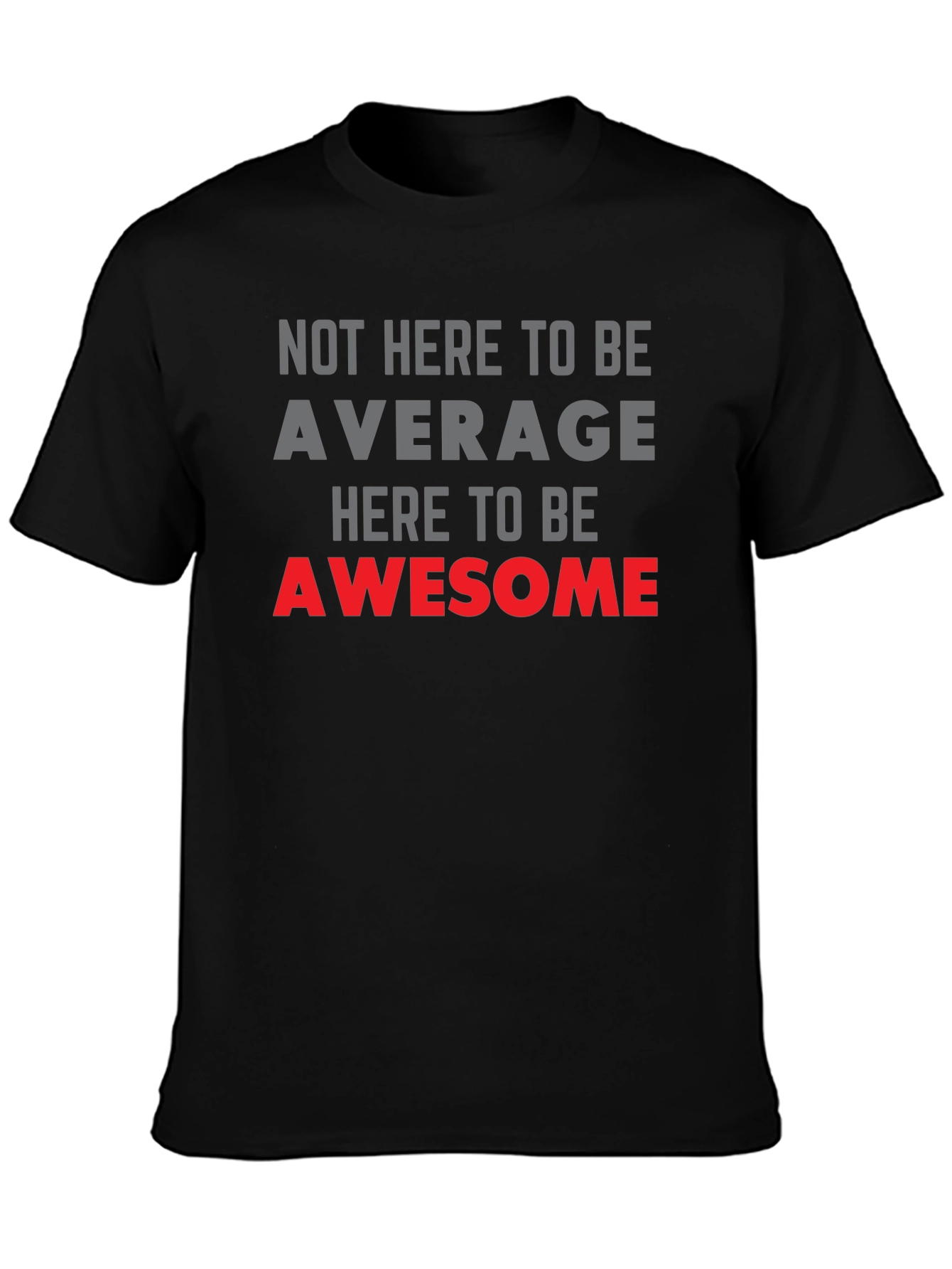 Awesome Graphic Tee - Not Here to be Average