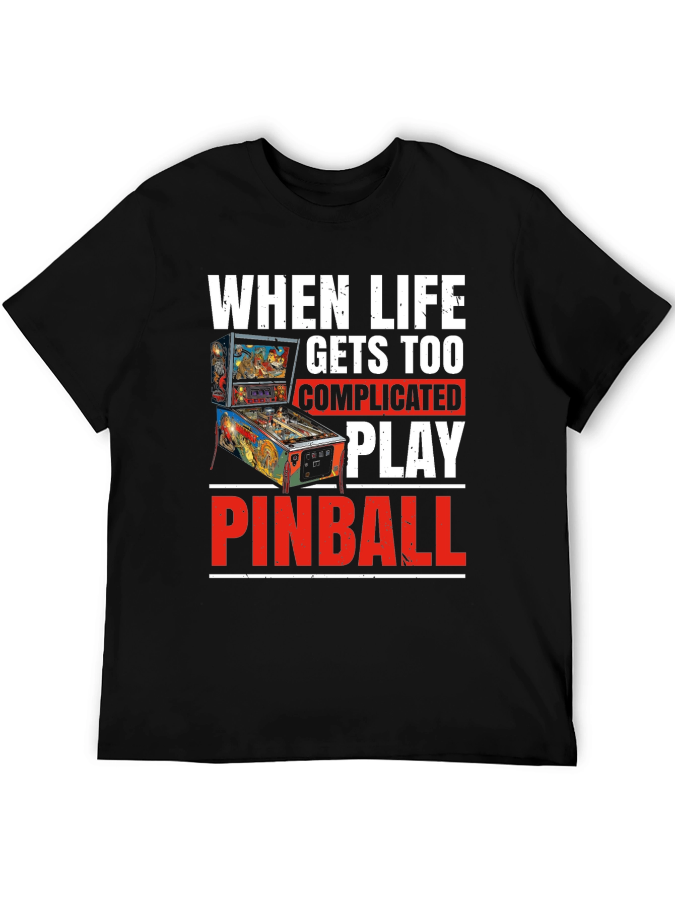 When Life Gets Too Complicated Play Pinball T-Shirt