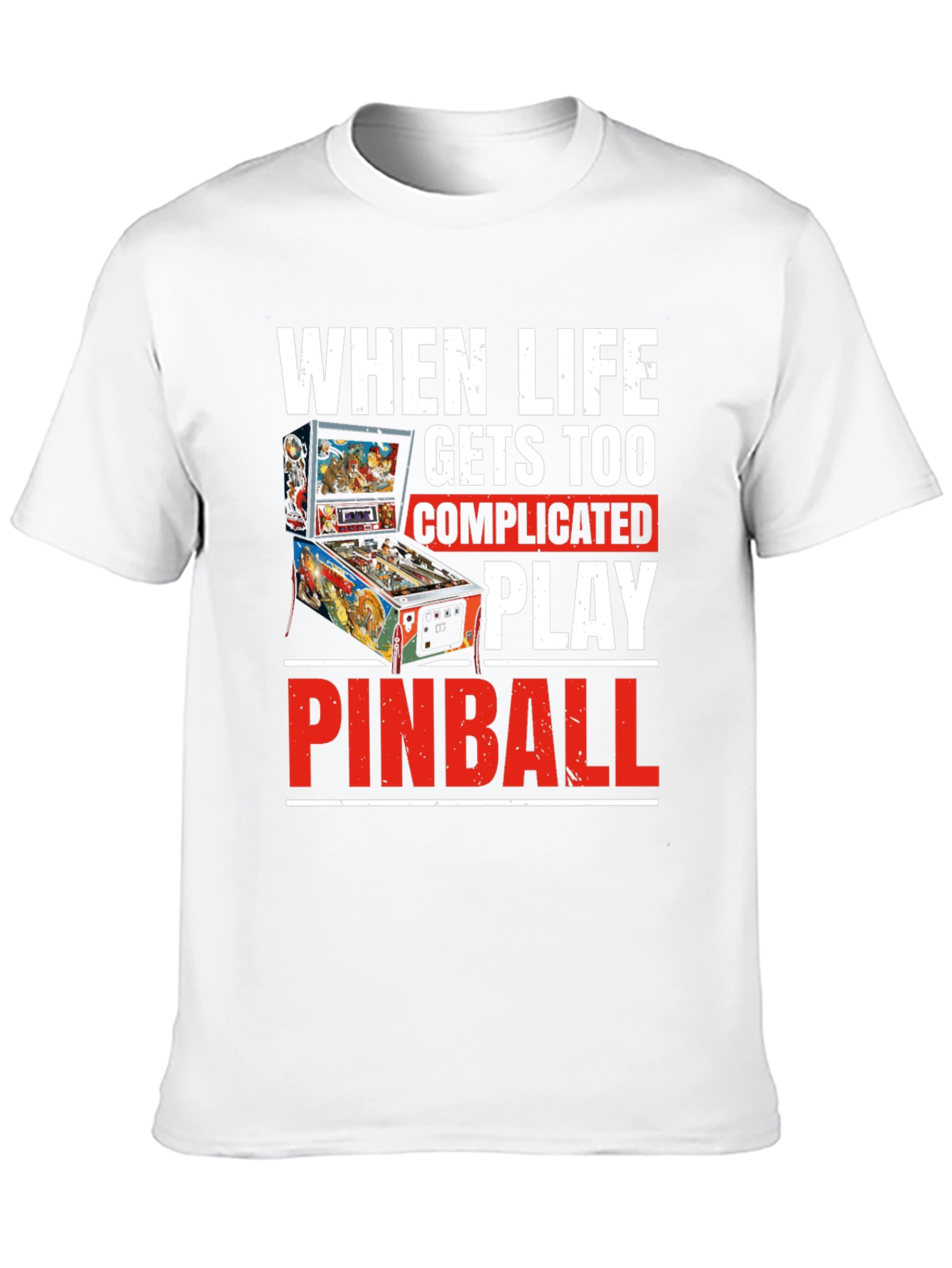 When Life Gets Too Complicated Play Pinball T-Shirt