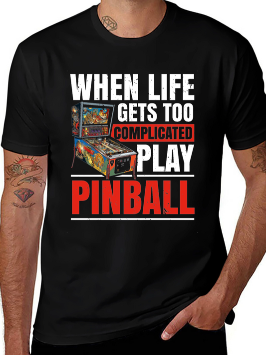 When Life Gets Too Complicated Play Pinball T-Shirt