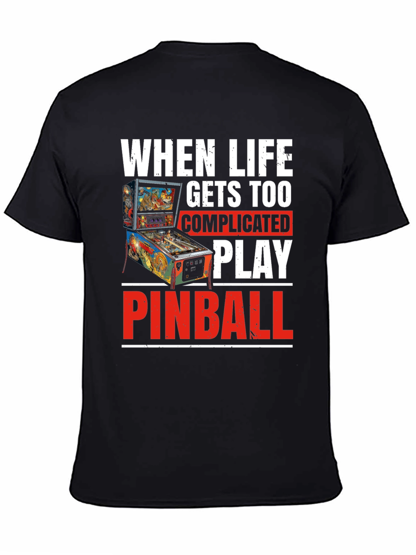 When Life Gets Too Complicated Play Pinball T-Shirt