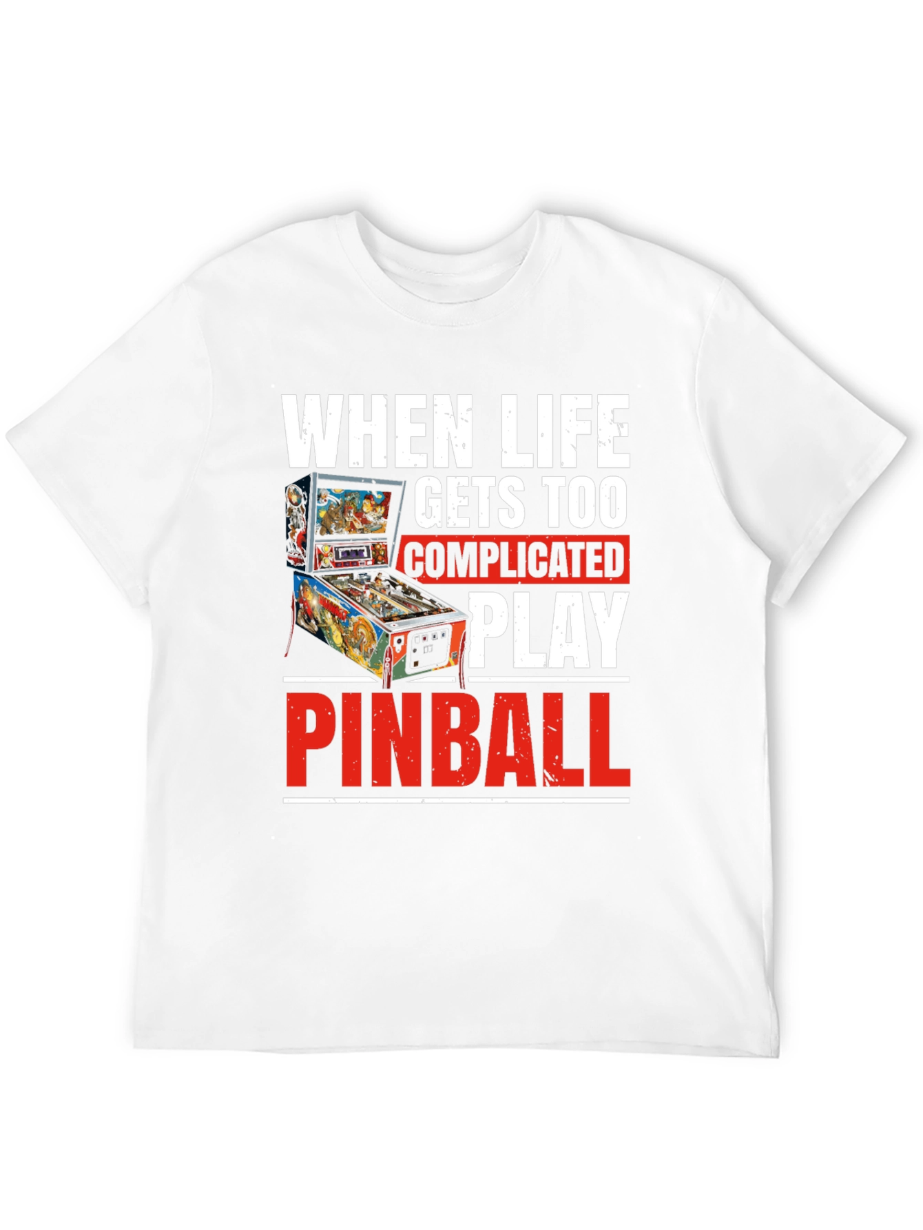 When Life Gets Too Complicated Play Pinball T-Shirt