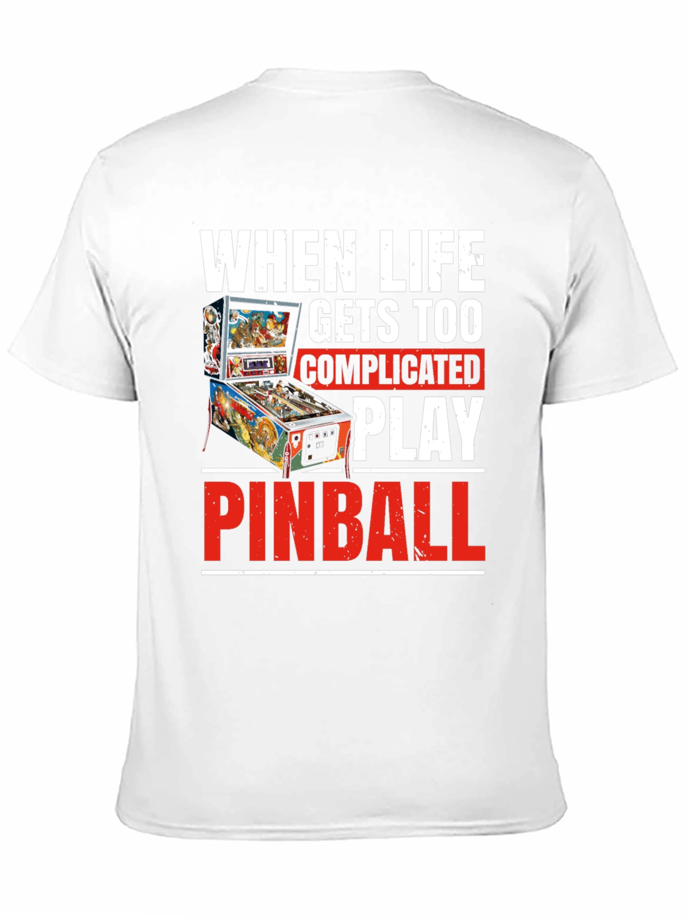 When Life Gets Too Complicated Play Pinball T-Shirt