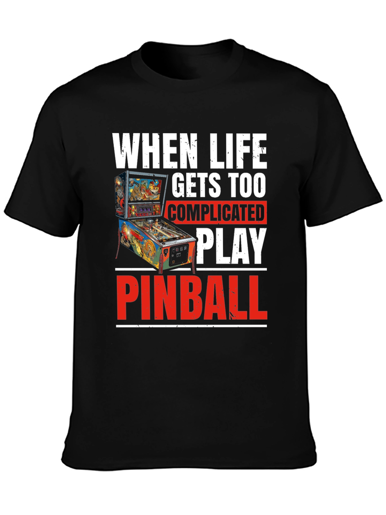 When Life Gets Too Complicated Play Pinball T-Shirt