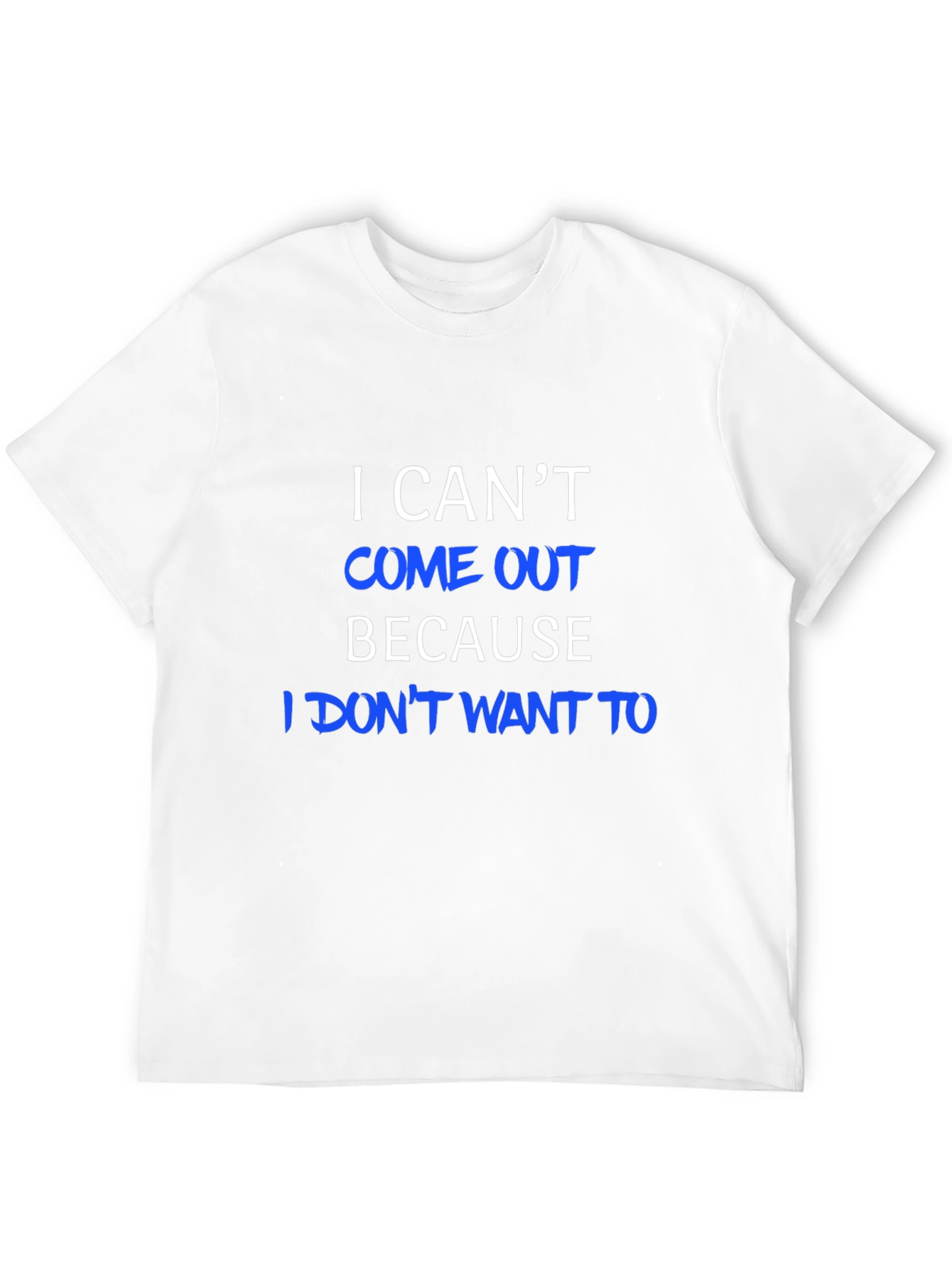 I Cant Come Out T-Shirt - Humorous Tee