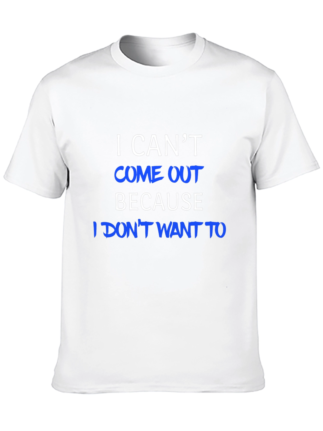 I Cant Come Out T-Shirt - Humorous Tee