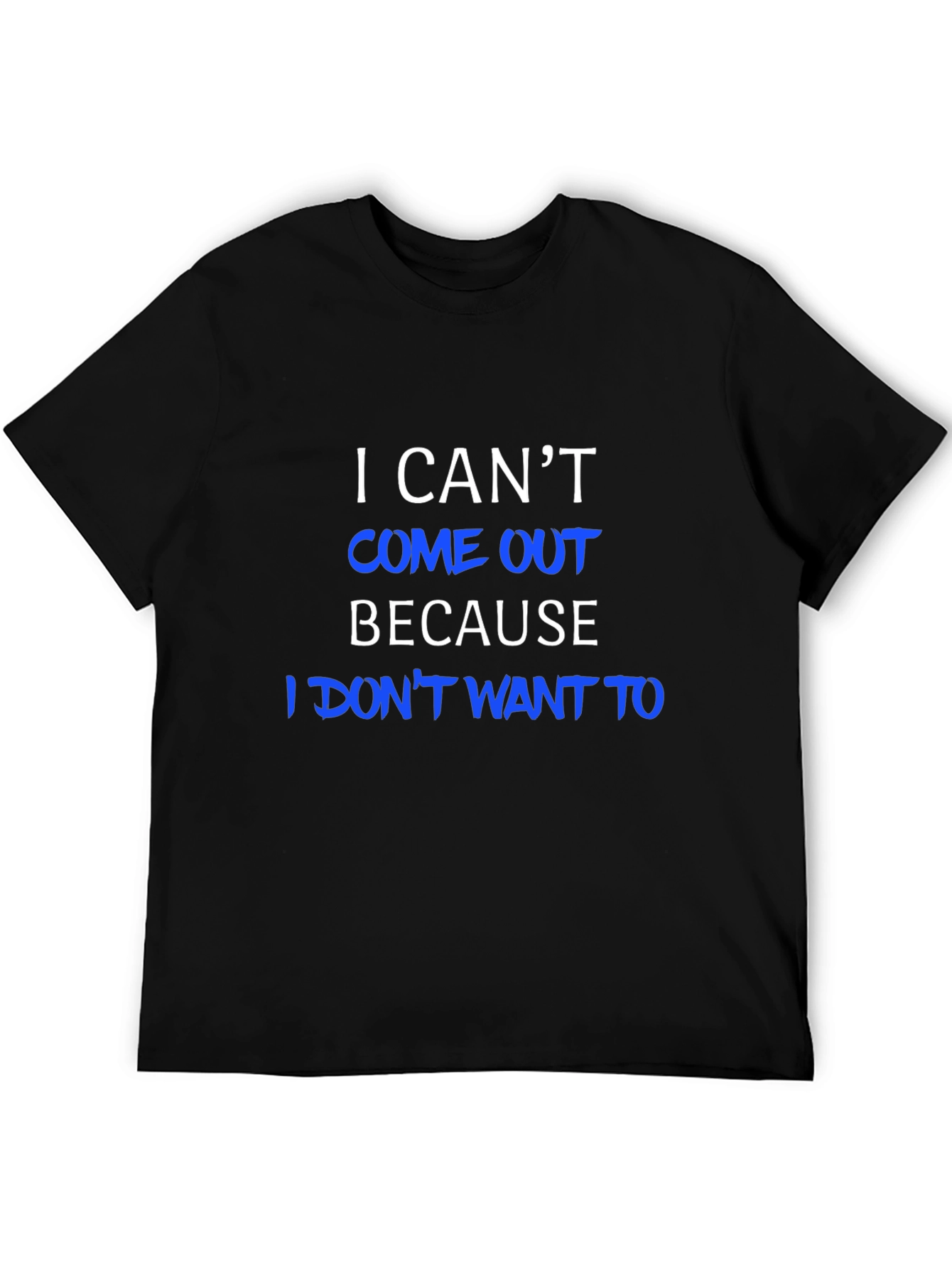 I Cant Come Out T-Shirt - Humorous Tee